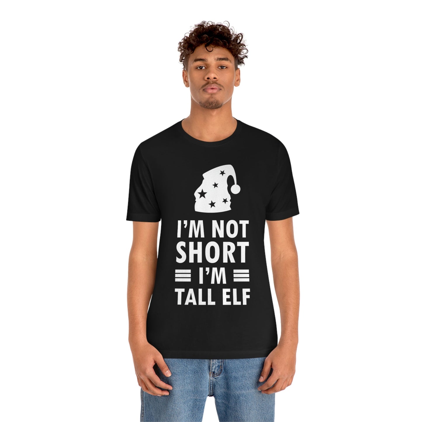 I Am Not Short I Am Tall Elf Self Love Funny Quotes Christmas Unisex Jersey Short Sleeve T-Shirt Ichaku [Perfect Gifts Selection]