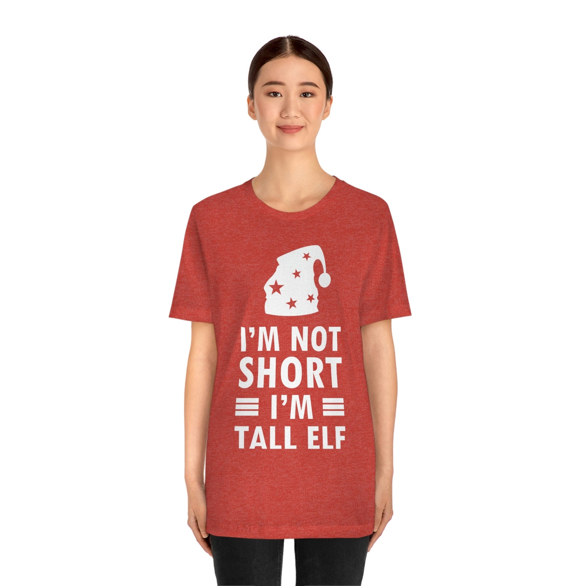 I Am Not Short I Am Tall Elf Self Love Funny Quotes Christmas Unisex Jersey Short Sleeve T-Shirt Ichaku [Perfect Gifts Selection]