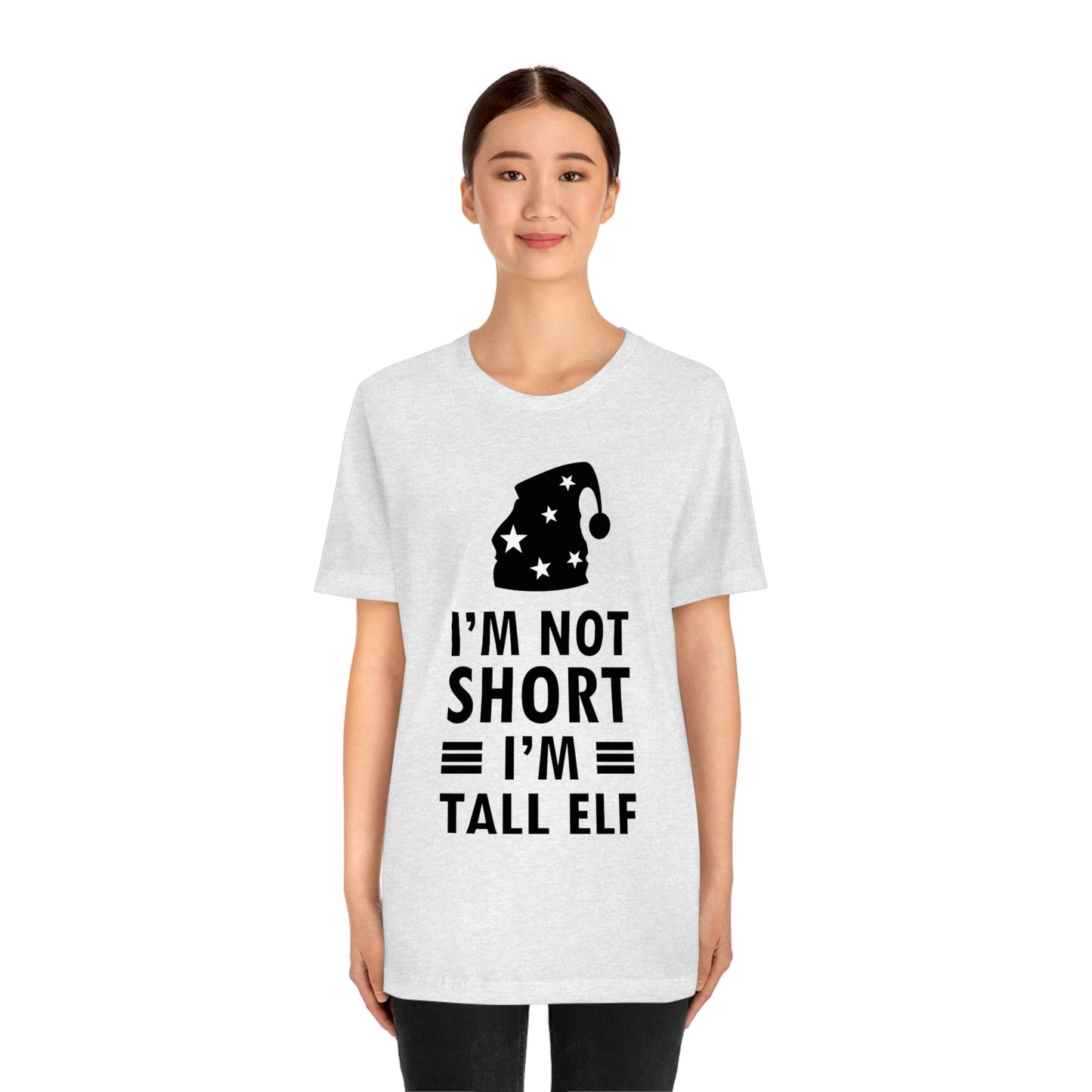 I Am Not Short I Am Tall Elf Self Love Funny Quotes Christmas Unisex Jersey Short Sleeve T-Shirt Ichaku [Perfect Gifts Selection]