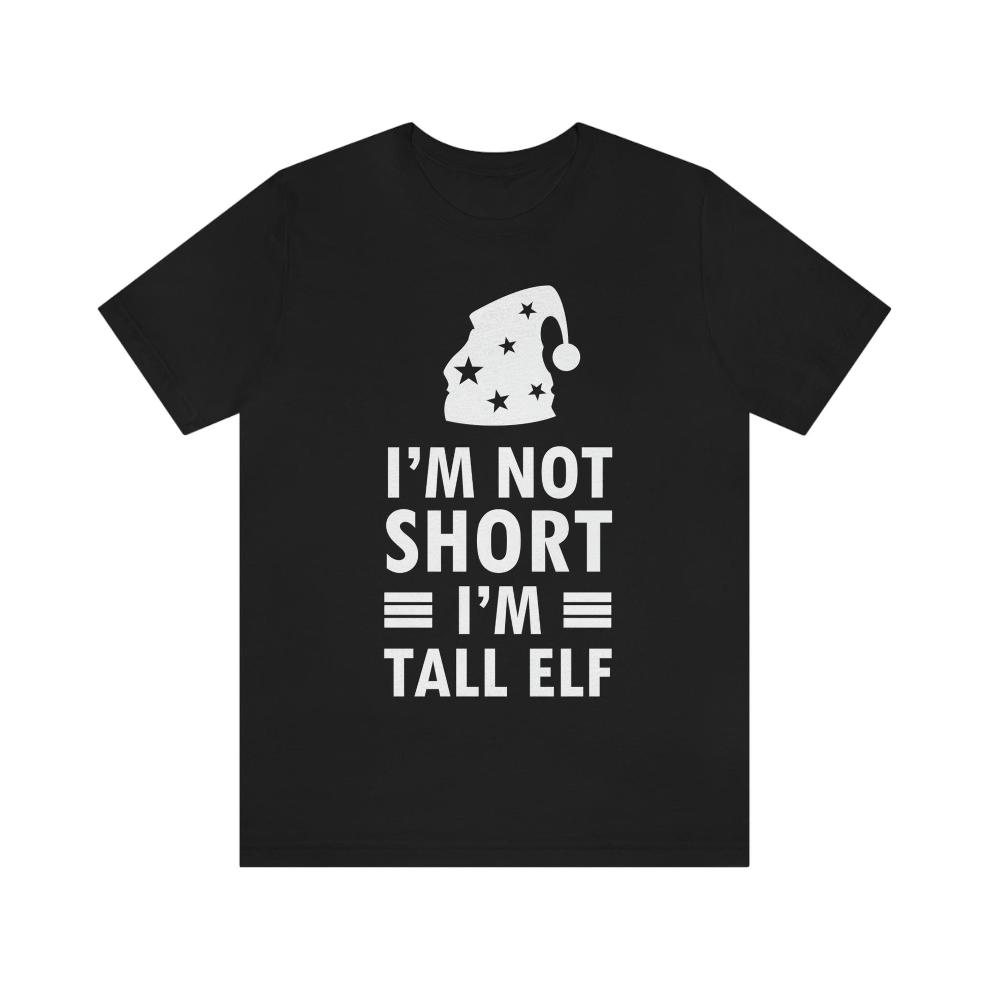 I Am Not Short I Am Tall Elf Self Love Funny Quotes Christmas Unisex Jersey Short Sleeve T-Shirt Ichaku [Perfect Gifts Selection]