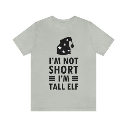 I Am Not Short I Am Tall Elf Self Love Funny Quotes Christmas Unisex Jersey Short Sleeve T-Shirt Ichaku [Perfect Gifts Selection]