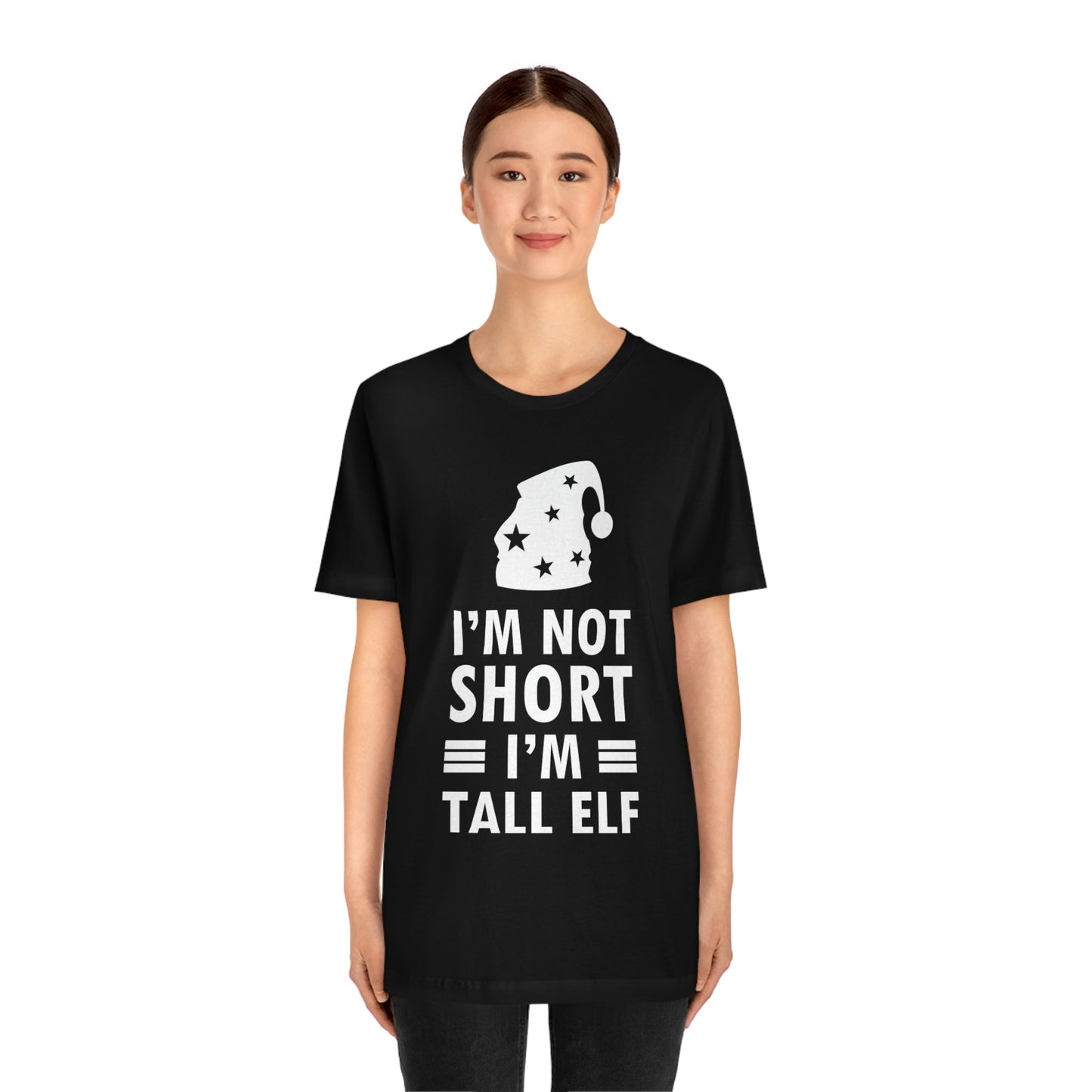 I Am Not Short I Am Tall Elf Self Love Funny Quotes Christmas Unisex Jersey Short Sleeve T-Shirt Ichaku [Perfect Gifts Selection]