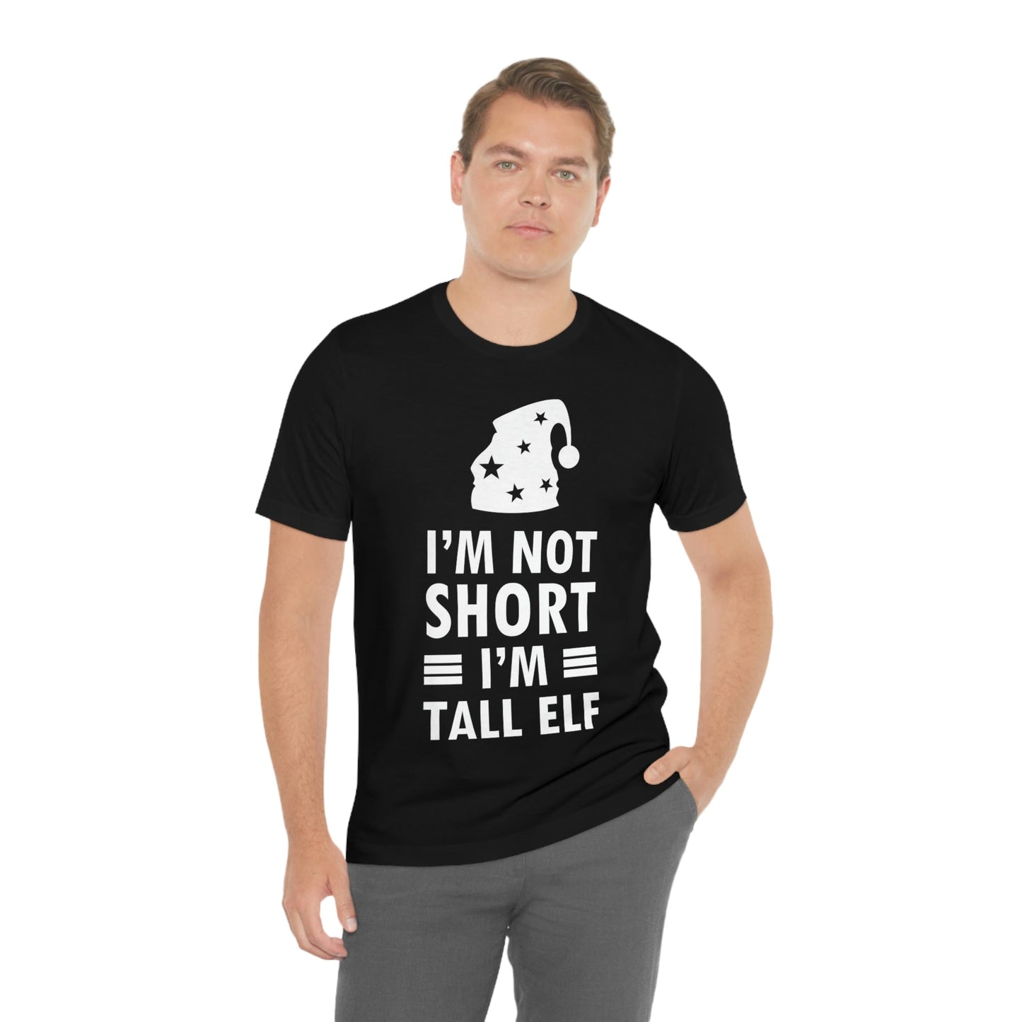 I Am Not Short I Am Tall Elf Self Love Funny Quotes Christmas Unisex Jersey Short Sleeve T-Shirt Ichaku [Perfect Gifts Selection]