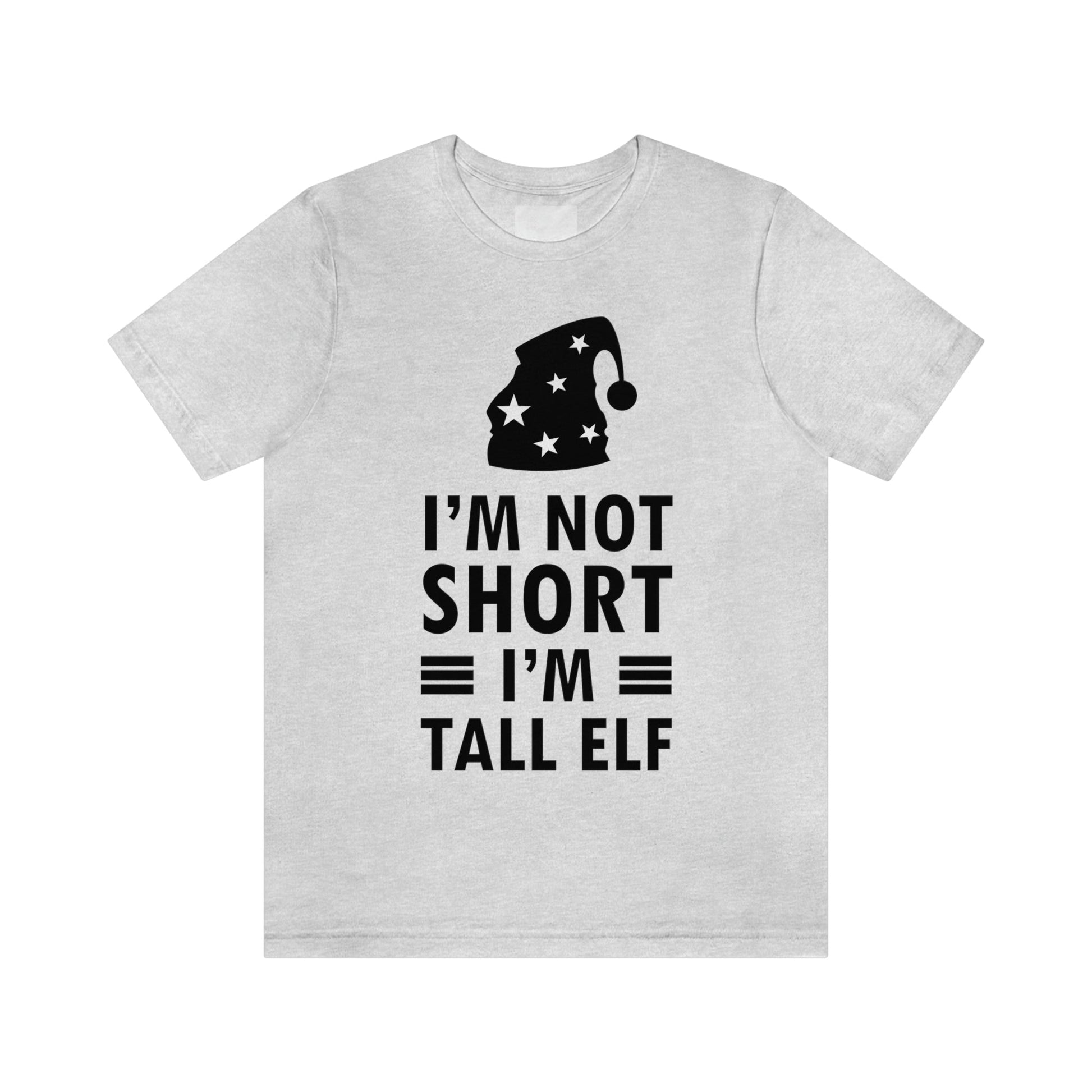 I Am Not Short I Am Tall Elf Self Love Funny Quotes Christmas Unisex Jersey Short Sleeve T-Shirt Ichaku [Perfect Gifts Selection]