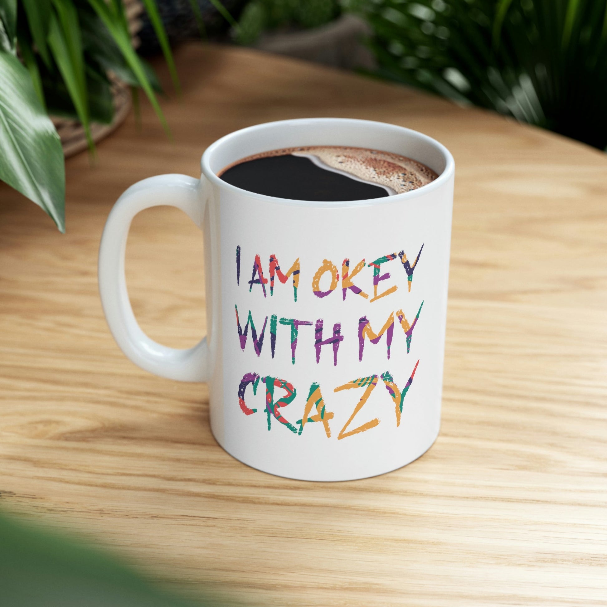 I Am Ok With My Crazy Funny Motivational Quotes Ceramic Mug 11oz Ichaku [Perfect Gifts Selection]