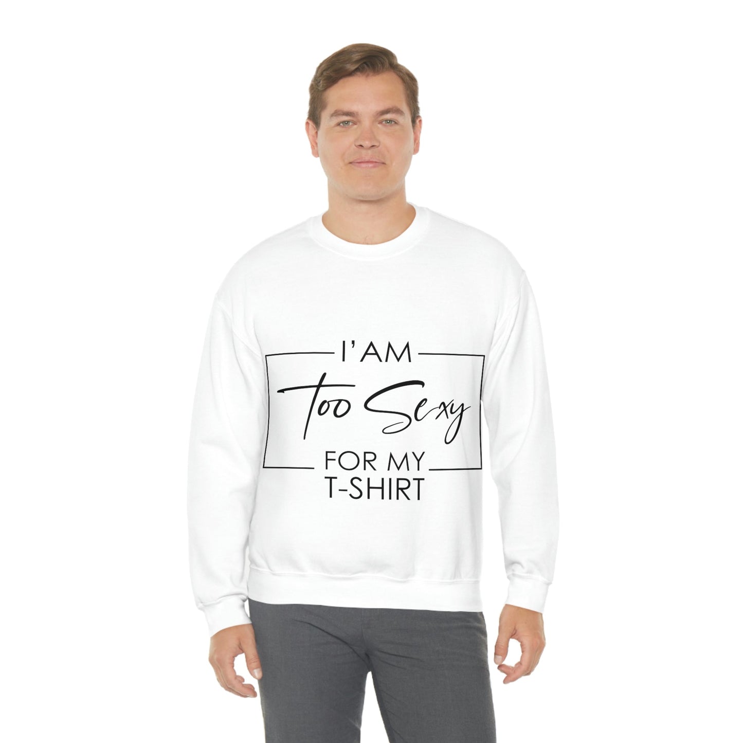 I Am To Sexy For T-shirt Self Love Funny Quotes Unisex Heavy Blend™ Crewneck Sweatshirt Ichaku [Perfect Gifts Selection]