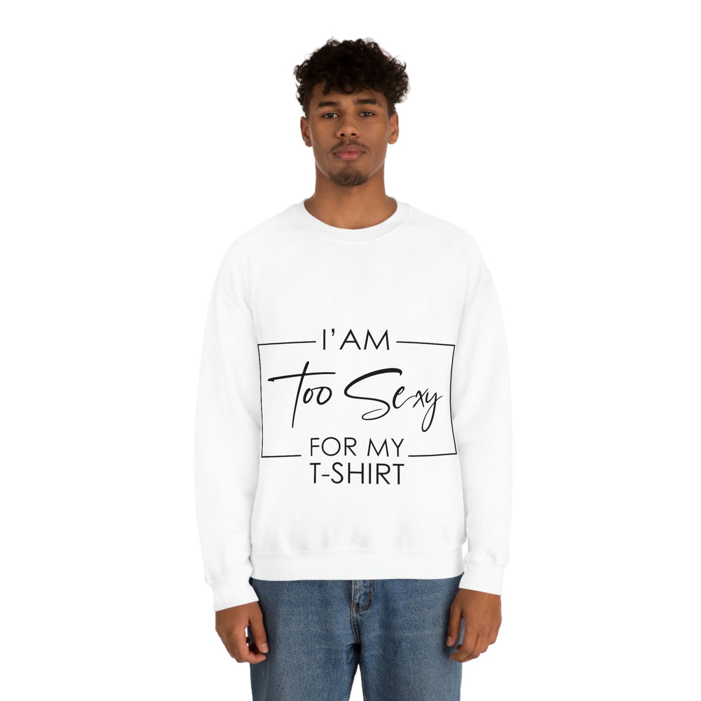 I Am To Sexy For T-shirt Self Love Funny Quotes Unisex Heavy Blend™ Crewneck Sweatshirt Ichaku [Perfect Gifts Selection]