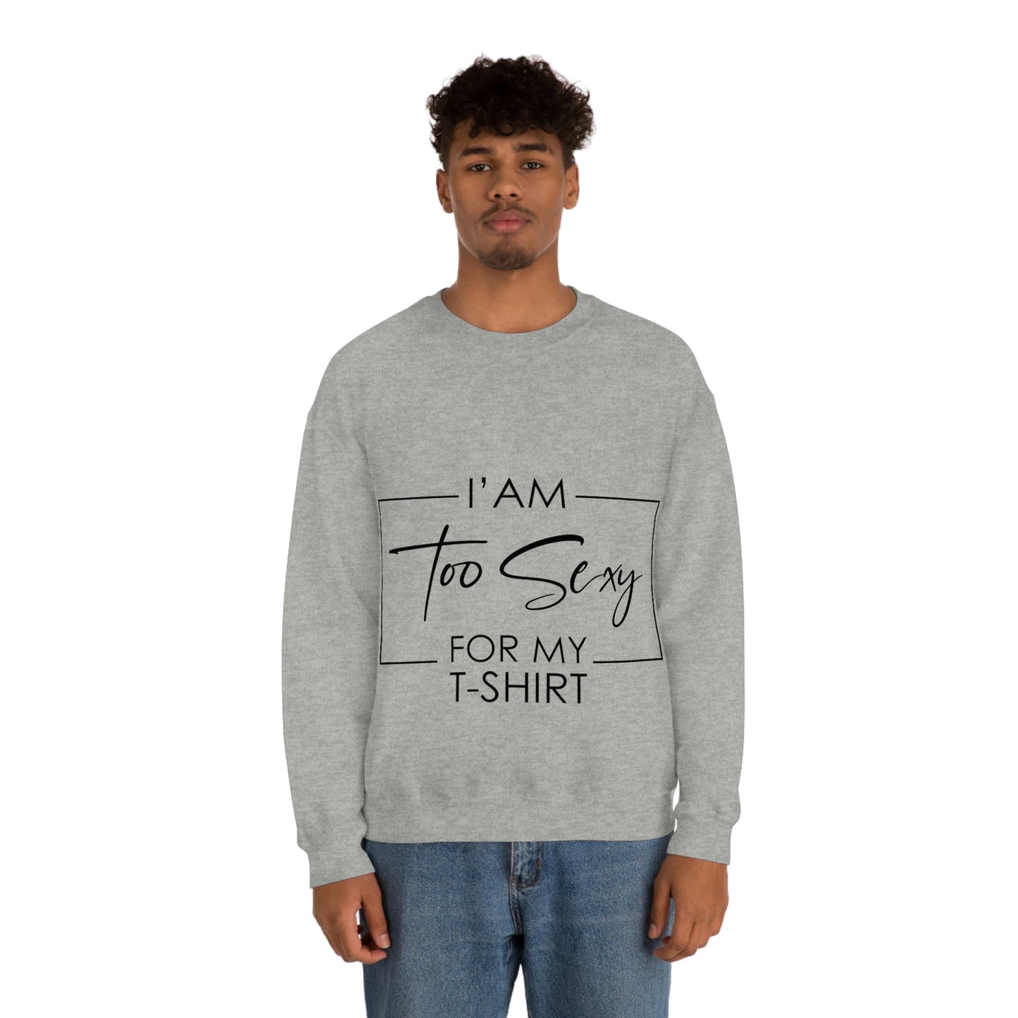 I Am To Sexy For T-shirt Self Love Funny Quotes Unisex Heavy Blend™ Crewneck Sweatshirt Ichaku [Perfect Gifts Selection]