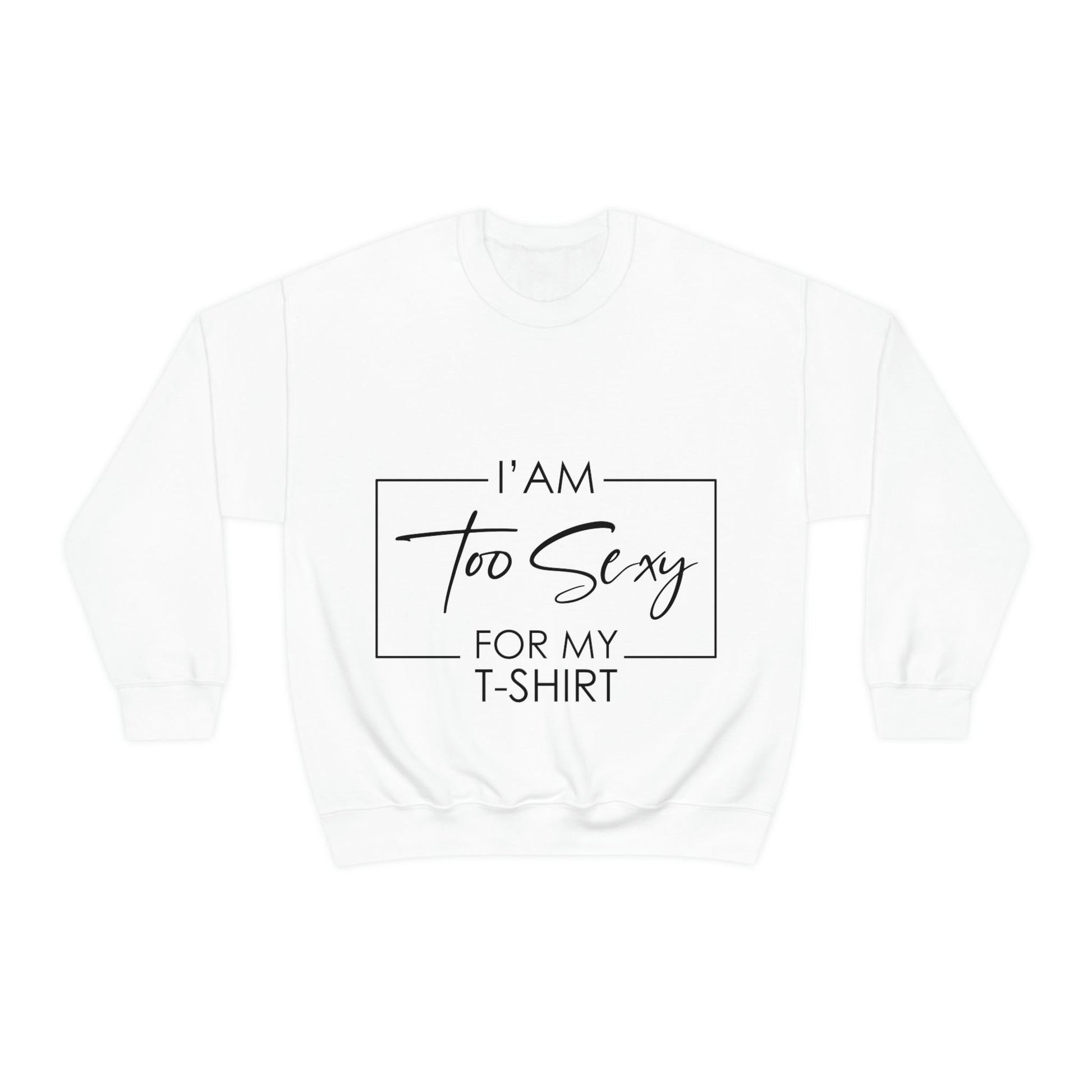 I Am To Sexy For T-shirt Self Love Funny Quotes Unisex Heavy Blend™ Crewneck Sweatshirt Ichaku [Perfect Gifts Selection]