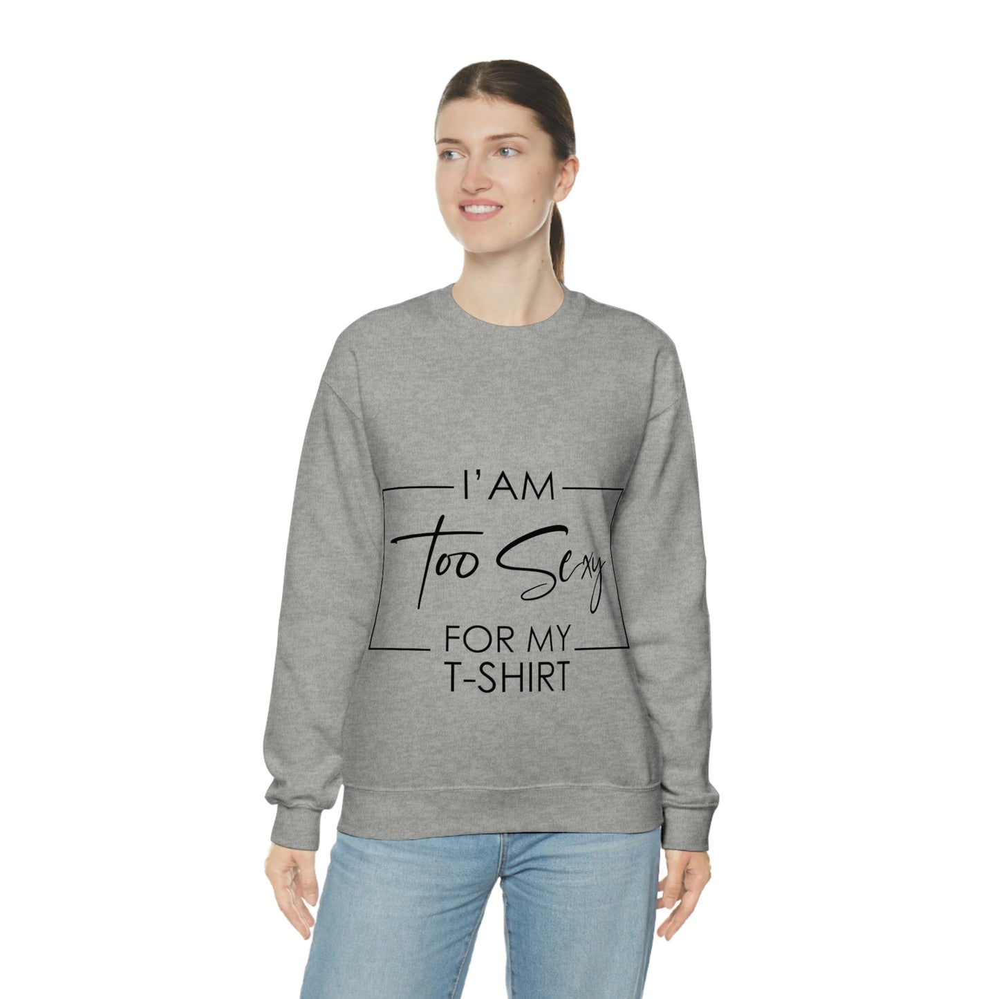 I Am To Sexy For T-shirt Self Love Funny Quotes Unisex Heavy Blend™ Crewneck Sweatshirt Ichaku [Perfect Gifts Selection]