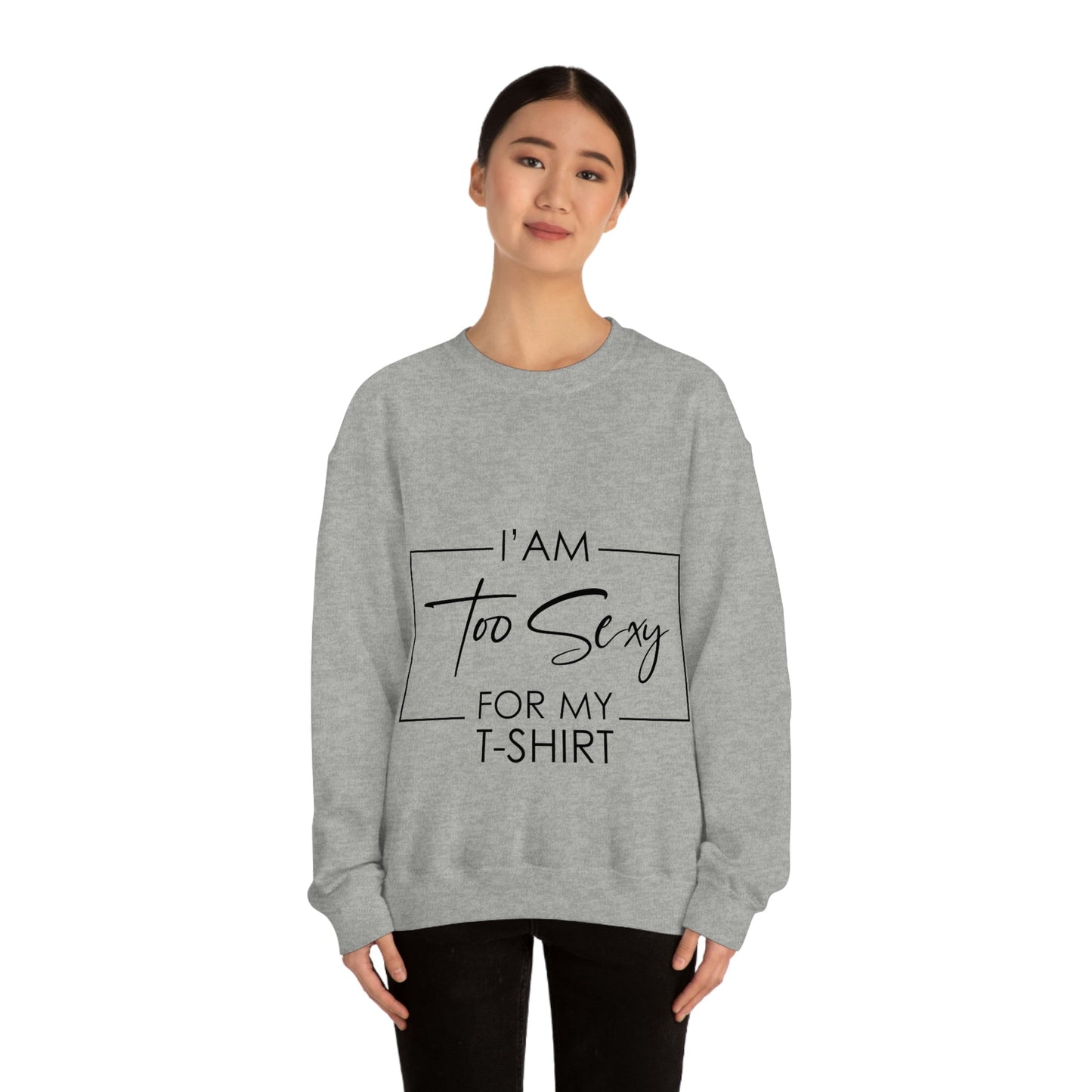 I Am To Sexy For T-shirt Self Love Funny Quotes Unisex Heavy Blend™ Crewneck Sweatshirt Ichaku [Perfect Gifts Selection]