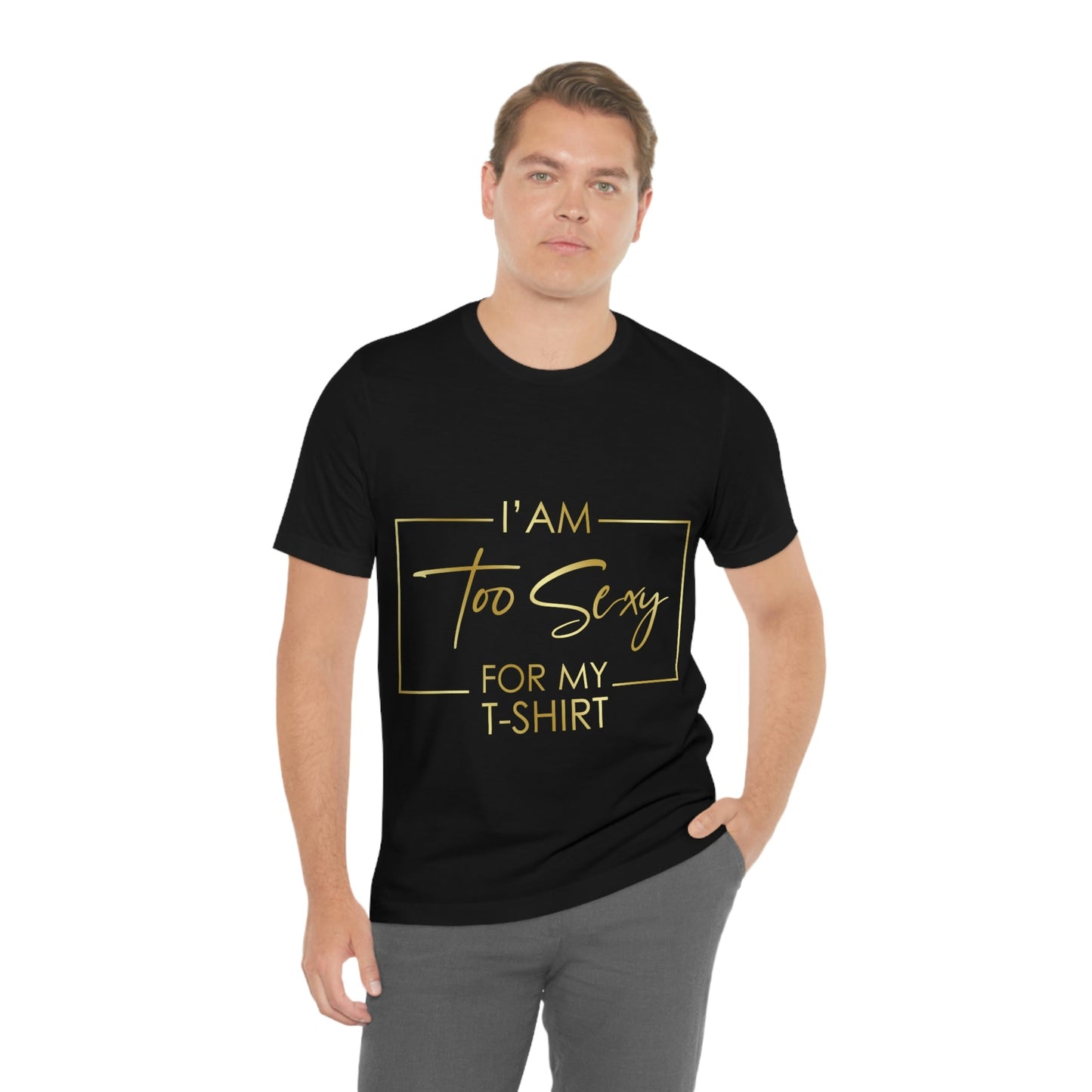 I Am To Sexy For T-shirt Self Love Funny Quotes Unisex Jersey Short Sleeve T-Shirt Ichaku [Perfect Gifts Selection]