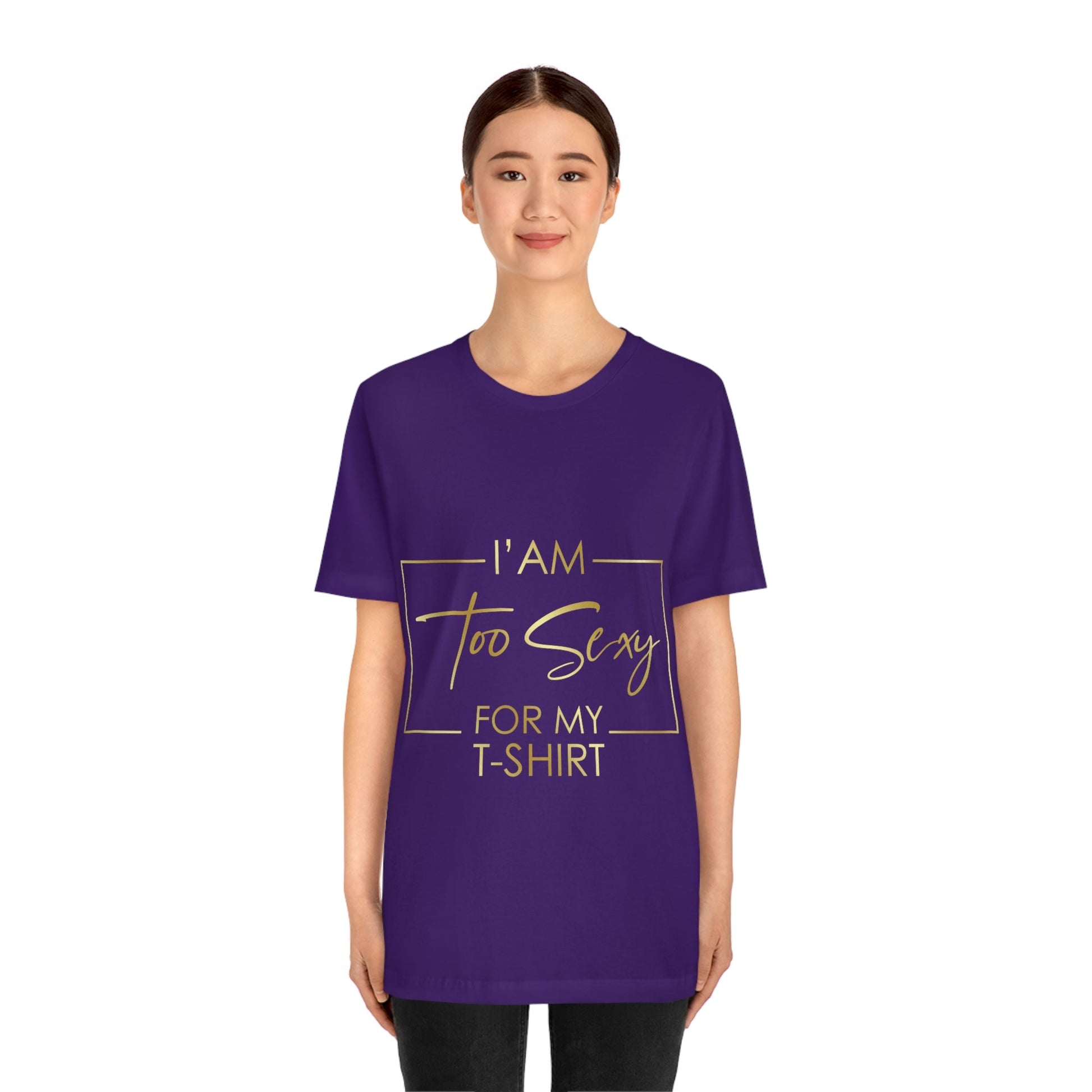 I Am To Sexy For T-shirt Self Love Funny Quotes Unisex Jersey Short Sleeve T-Shirt Ichaku [Perfect Gifts Selection]