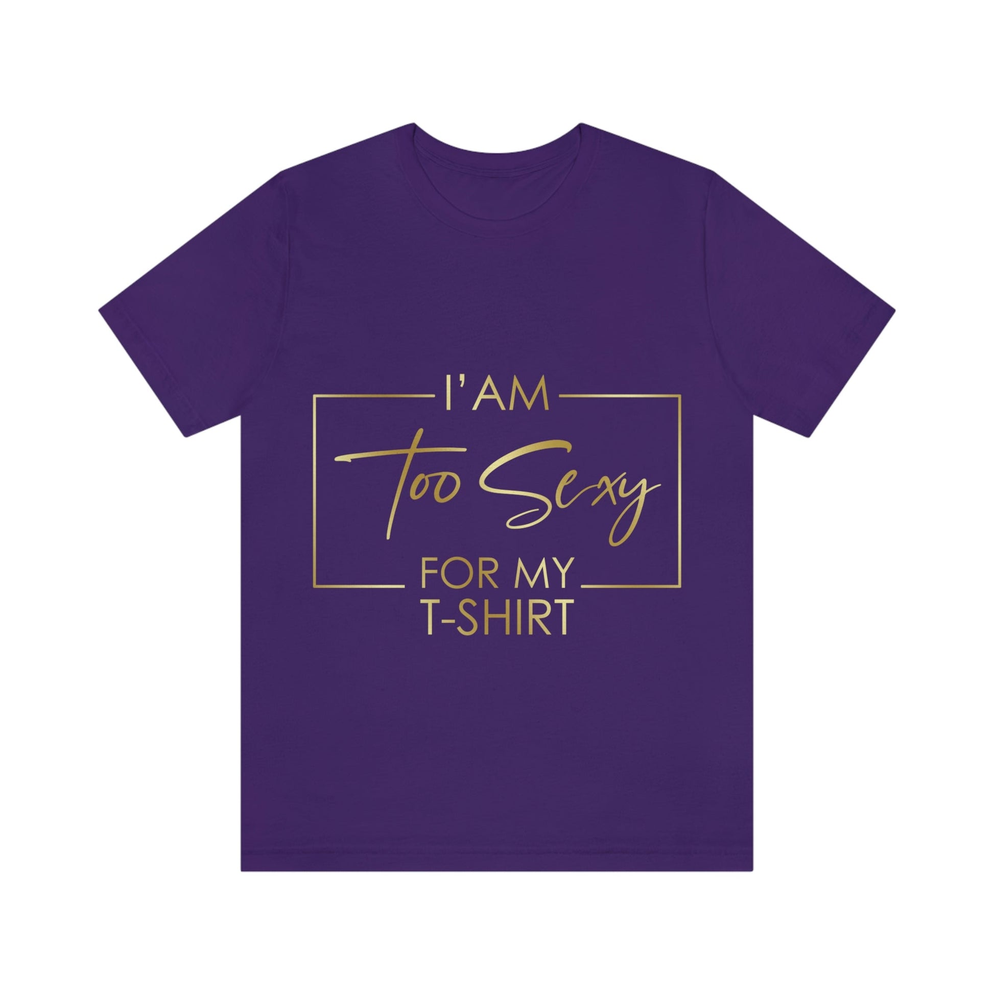 I Am To Sexy For T-shirt Self Love Funny Quotes Unisex Jersey Short Sleeve T-Shirt Ichaku [Perfect Gifts Selection]