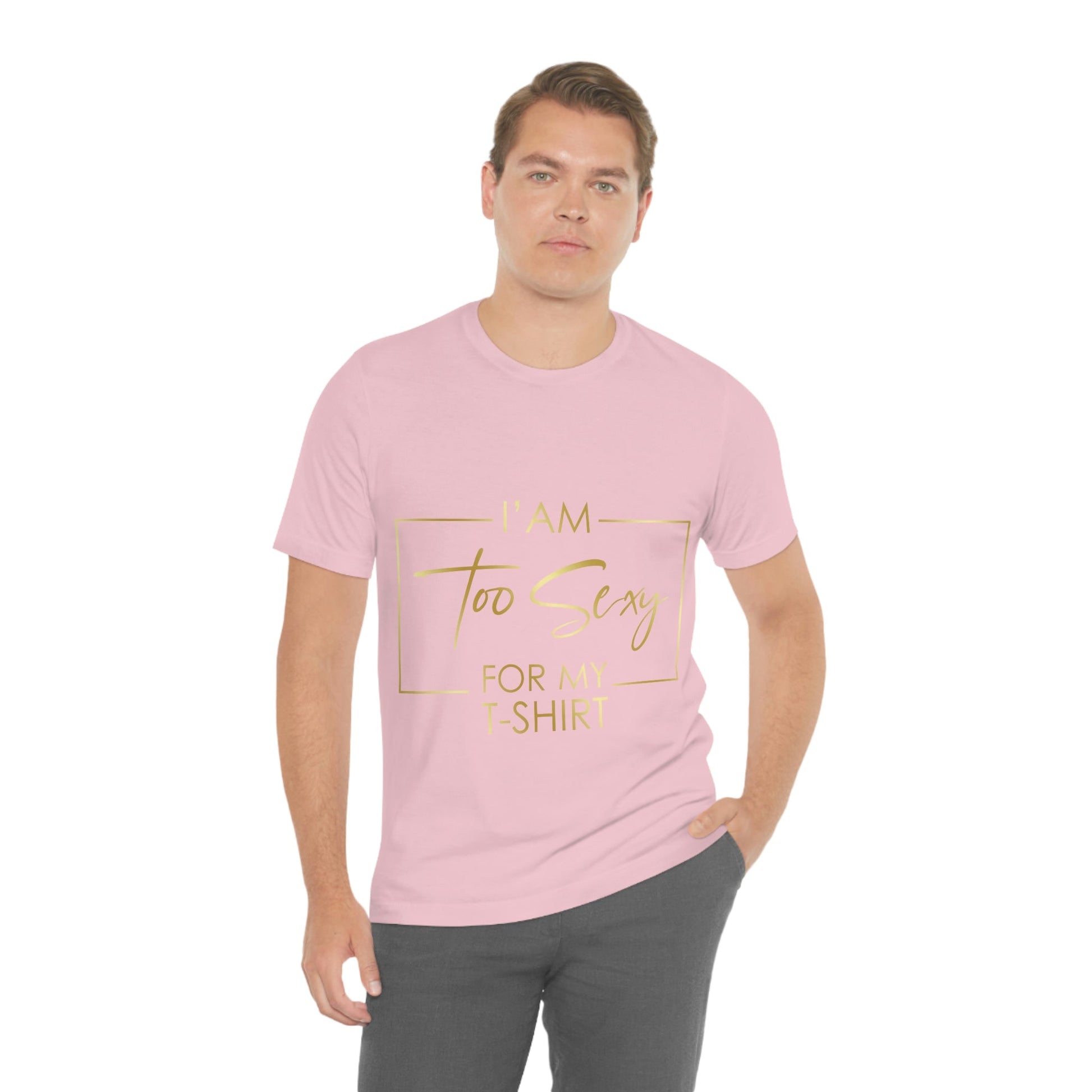 I Am To Sexy For T-shirt Self Love Funny Quotes Unisex Jersey Short Sleeve T-Shirt Ichaku [Perfect Gifts Selection]