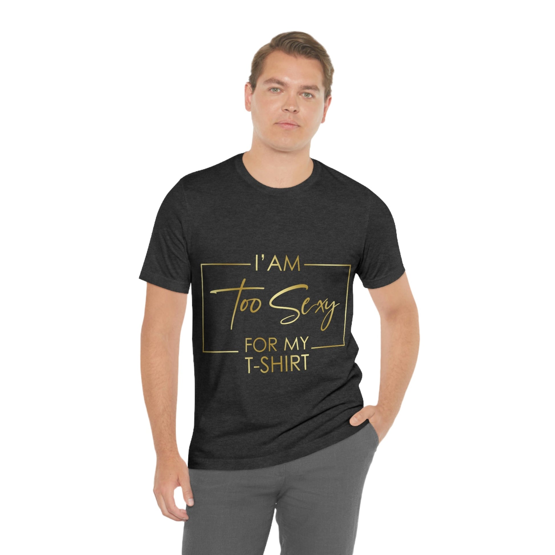 I Am To Sexy For T-shirt Self Love Funny Quotes Unisex Jersey Short Sleeve T-Shirt Ichaku [Perfect Gifts Selection]