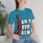 I Can`t Keep Calm Funny Anti Stress Humor Quotes Unisex Jersey Short Sleeve T-Shirt Ichaku [Perfect Gifts Selection]