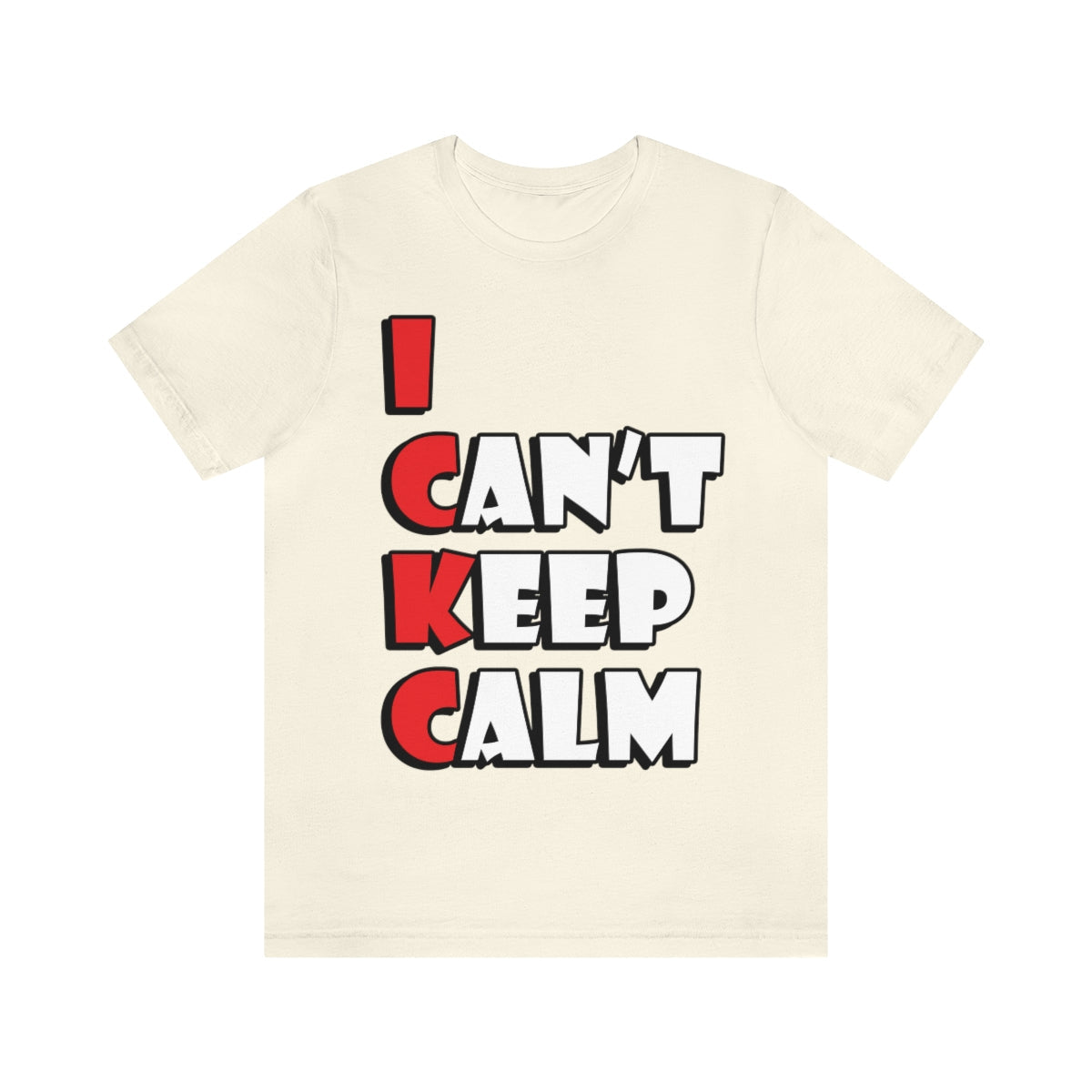 I Can`t Keep Calm Funny Anti Stress Humor Quotes Unisex Jersey Short Sleeve T-Shirt Ichaku [Perfect Gifts Selection]