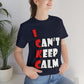 I Can`t Keep Calm Funny Anti Stress Humor Quotes Unisex Jersey Short Sleeve T-Shirt Ichaku [Perfect Gifts Selection]