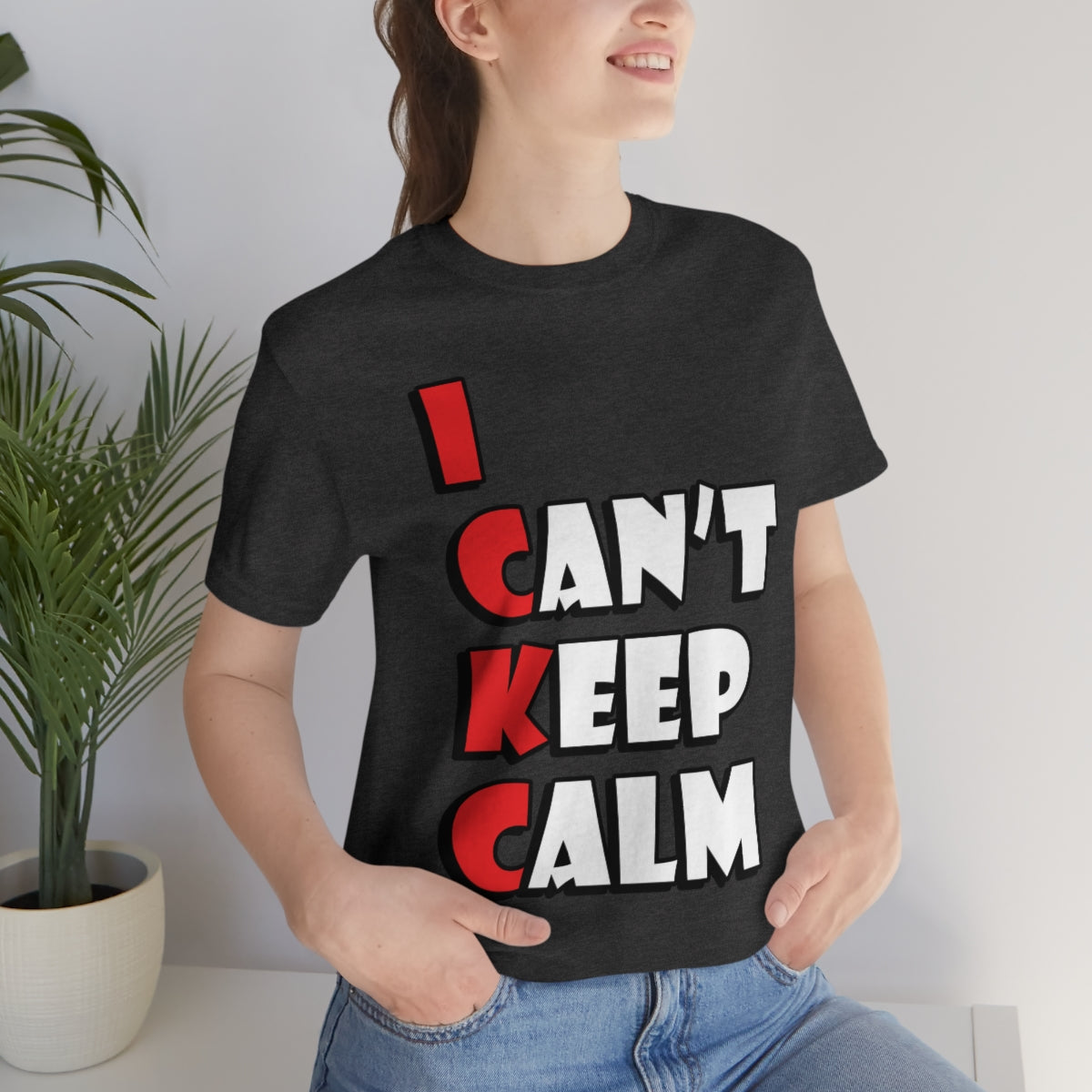 I Can`t Keep Calm Funny Anti Stress Humor Quotes Unisex Jersey Short Sleeve T-Shirt Ichaku [Perfect Gifts Selection]