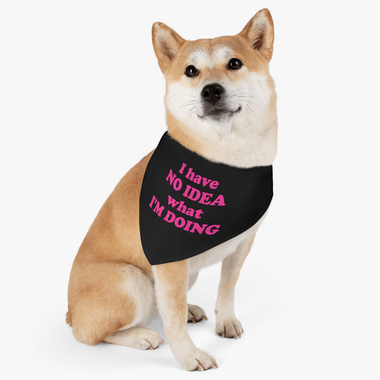 I Have No Idea What I'm Doing Funny Educational Quotes Pet Bandana Collar Ichaku [Perfect Gifts Selection]