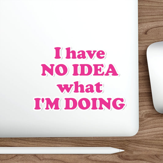 I Have No Idea What I'm Doing Funny Educational Quotes Series Die-Cut Sticker Ichaku [Perfect Gifts Selection]