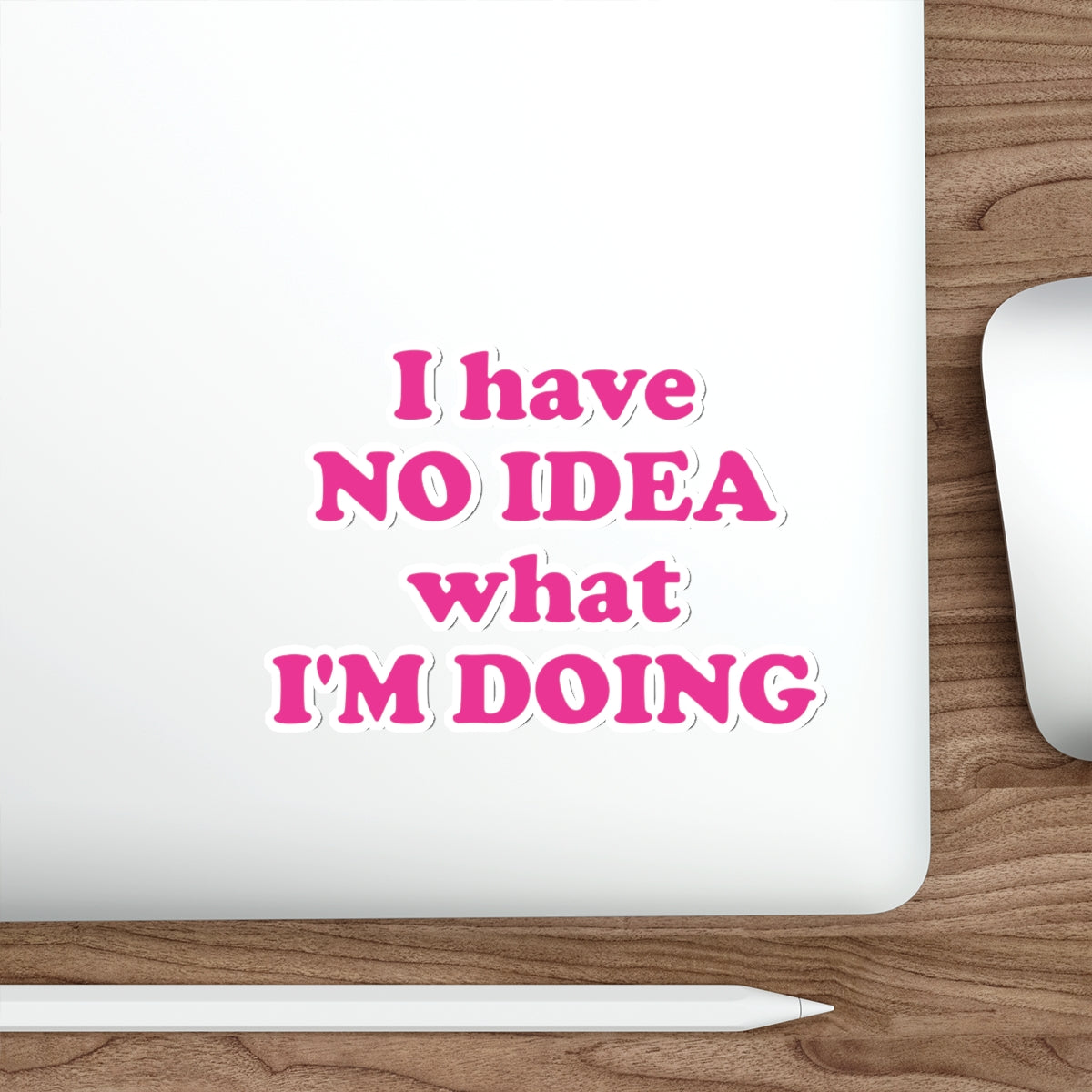 I Have No Idea What I'm Doing Funny Educational Quotes Series Die-Cut Sticker Ichaku [Perfect Gifts Selection]