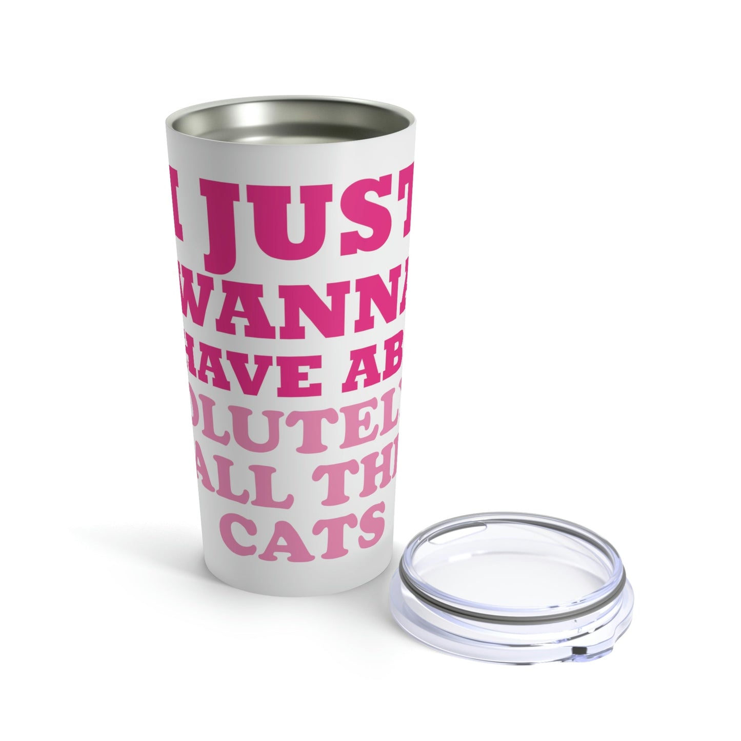 I Just Wanna Have Absolutely All The Cats Funny Cat Memes Stainless Steel Hot or Cold Vacuum Tumbler 20oz Ichaku [Perfect Gifts Selection]
