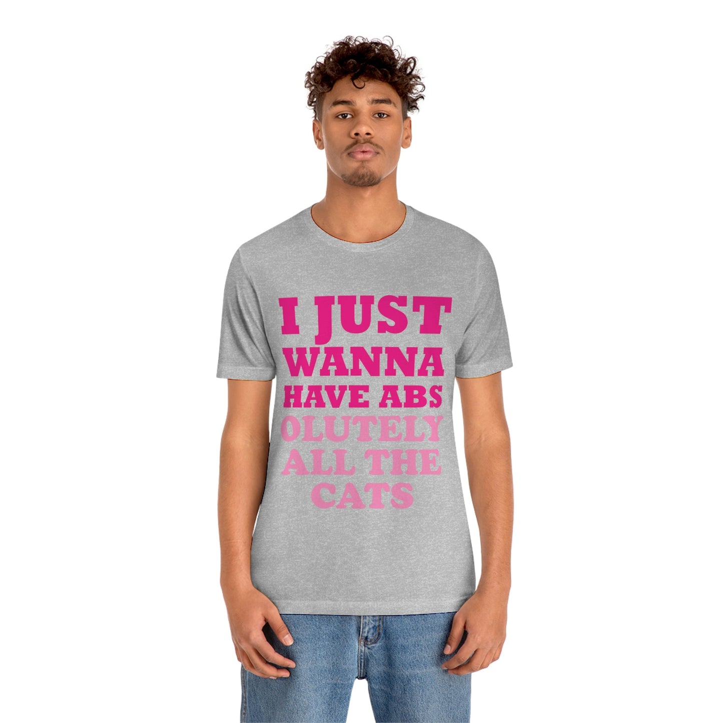 I Just Wanna Have Absolutely All The Cats Funny Cat Memes Unisex Jersey Short Sleeve T-Shirt Ichaku [Perfect Gifts Selection]