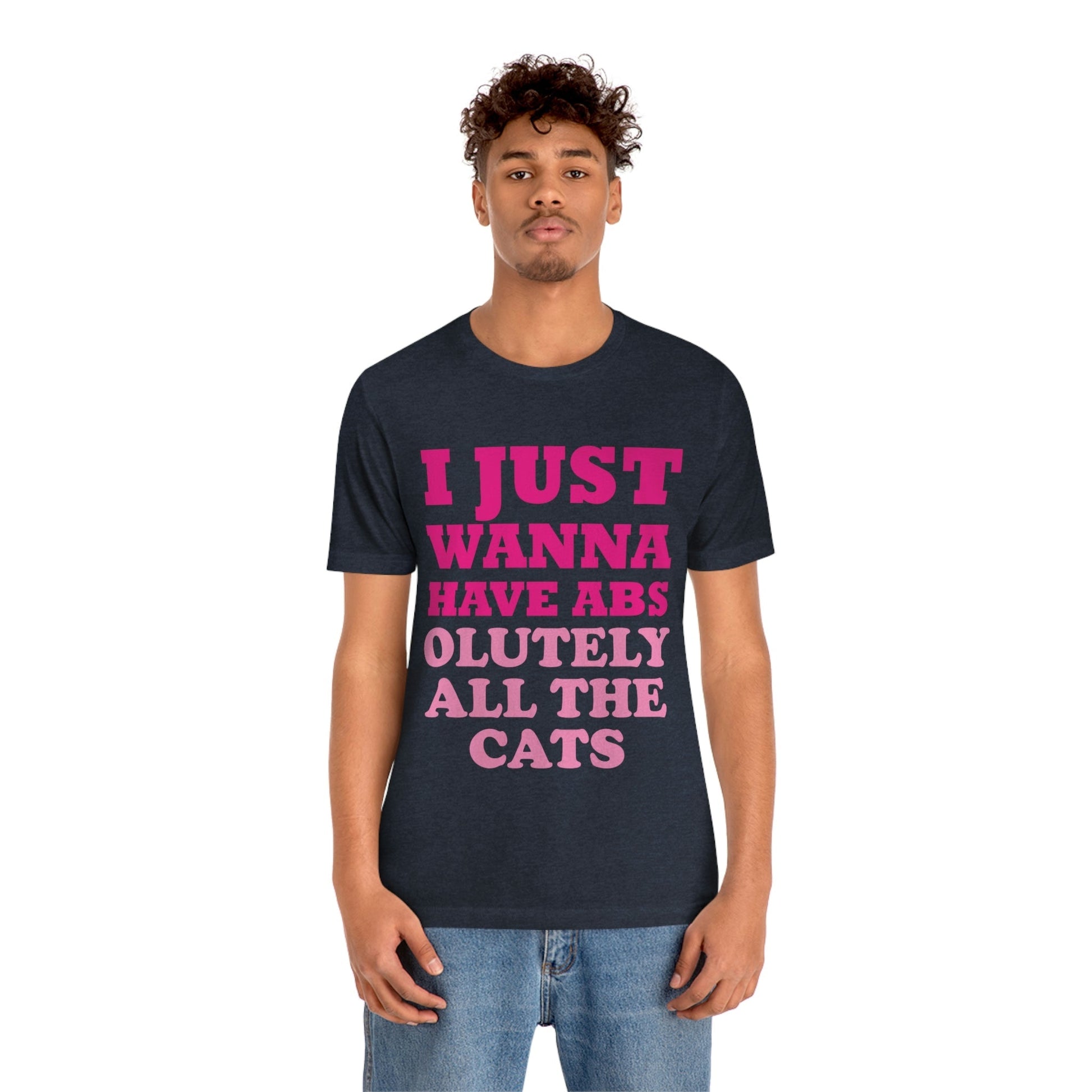 I Just Wanna Have Absolutely All The Cats Funny Cat Memes Unisex Jersey Short Sleeve T-Shirt Ichaku [Perfect Gifts Selection]