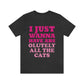 I Just Wanna Have Absolutely All The Cats Funny Cat Memes Unisex Jersey Short Sleeve T-Shirt Ichaku [Perfect Gifts Selection]