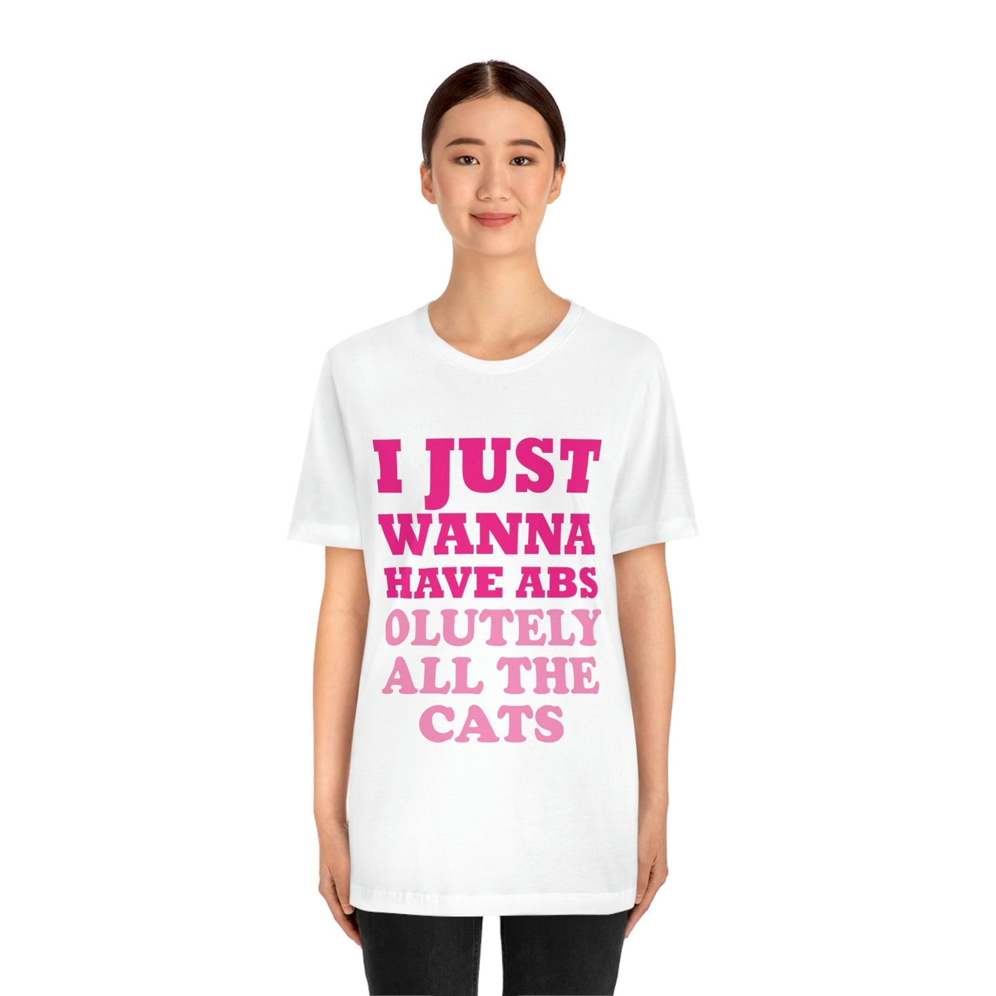 I Just Wanna Have Absolutely All The Cats Funny Cat Memes Unisex Jersey Short Sleeve T-Shirt Ichaku [Perfect Gifts Selection]