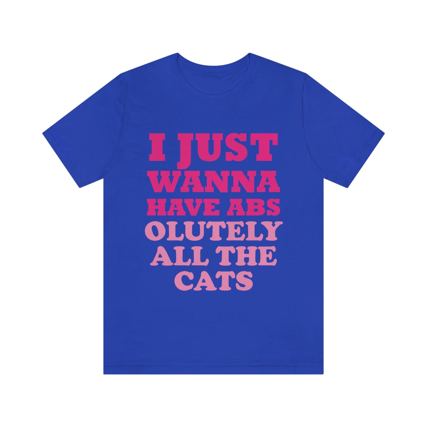 I Just Wanna Have Absolutely All The Cats Funny Cat Memes Unisex Jersey Short Sleeve T-Shirt Ichaku [Perfect Gifts Selection]