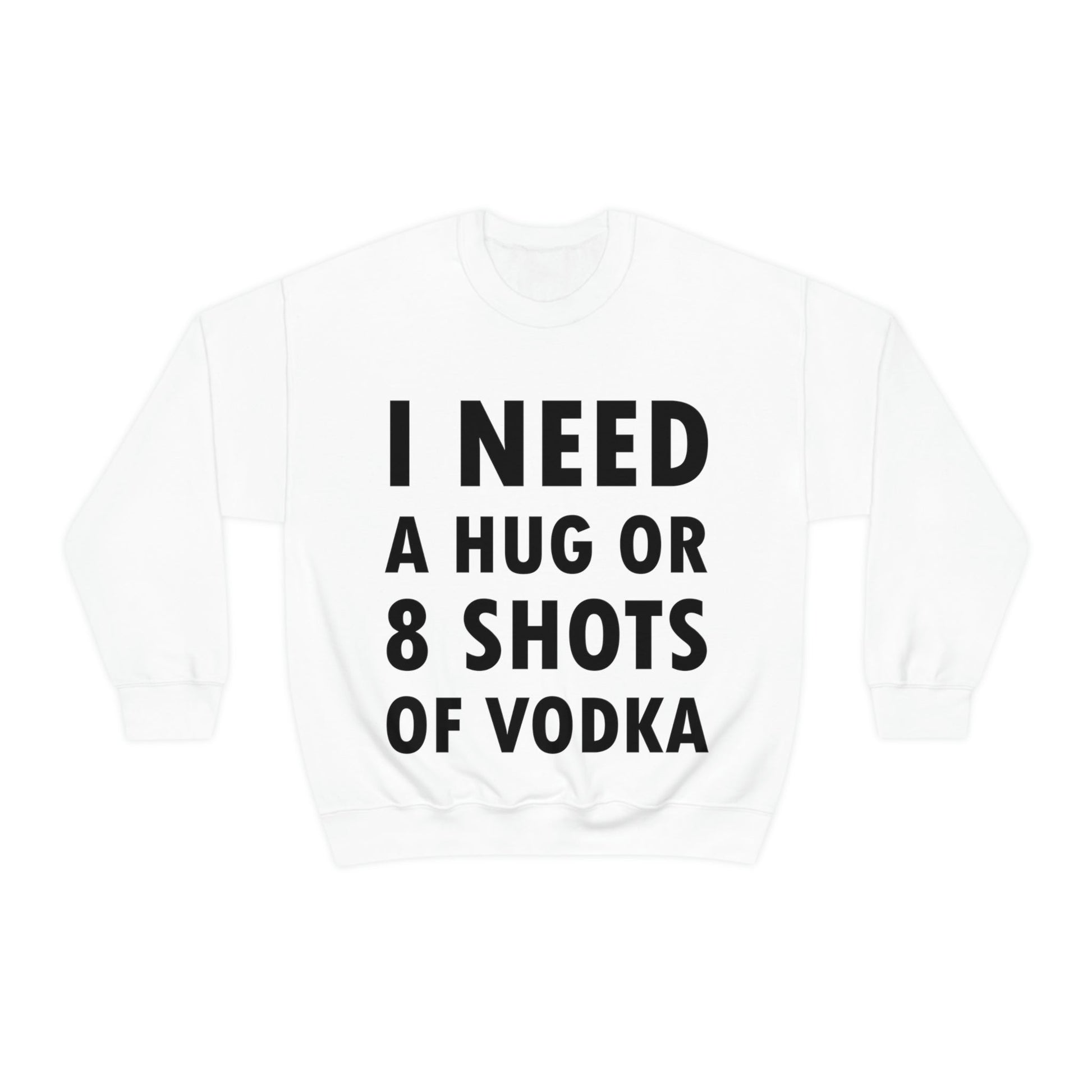 I Need a Hug or 8 Shorts of Vodka Bar Lovers Slogans Black Text Unisex Heavy Blend™ Crewneck Sweatshirt Ichaku [Perfect Gifts Selection]