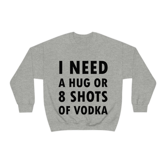 I Need a Hug or 8 Shorts of Vodka Bar Lovers Slogans Black Text Unisex Heavy Blend™ Crewneck Sweatshirt Ichaku [Perfect Gifts Selection]