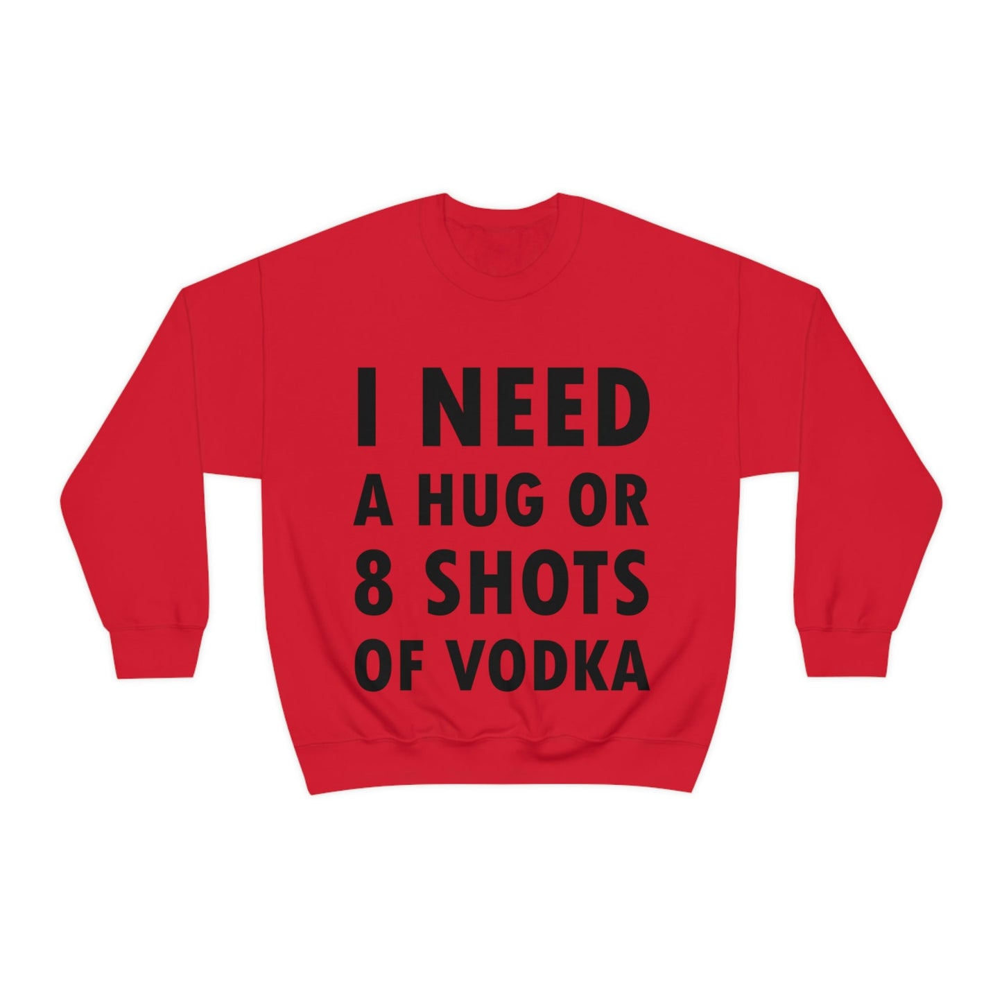 I Need a Hug or 8 Shorts of Vodka Bar Lovers Slogans Black Text Unisex Heavy Blend™ Crewneck Sweatshirt Ichaku [Perfect Gifts Selection]