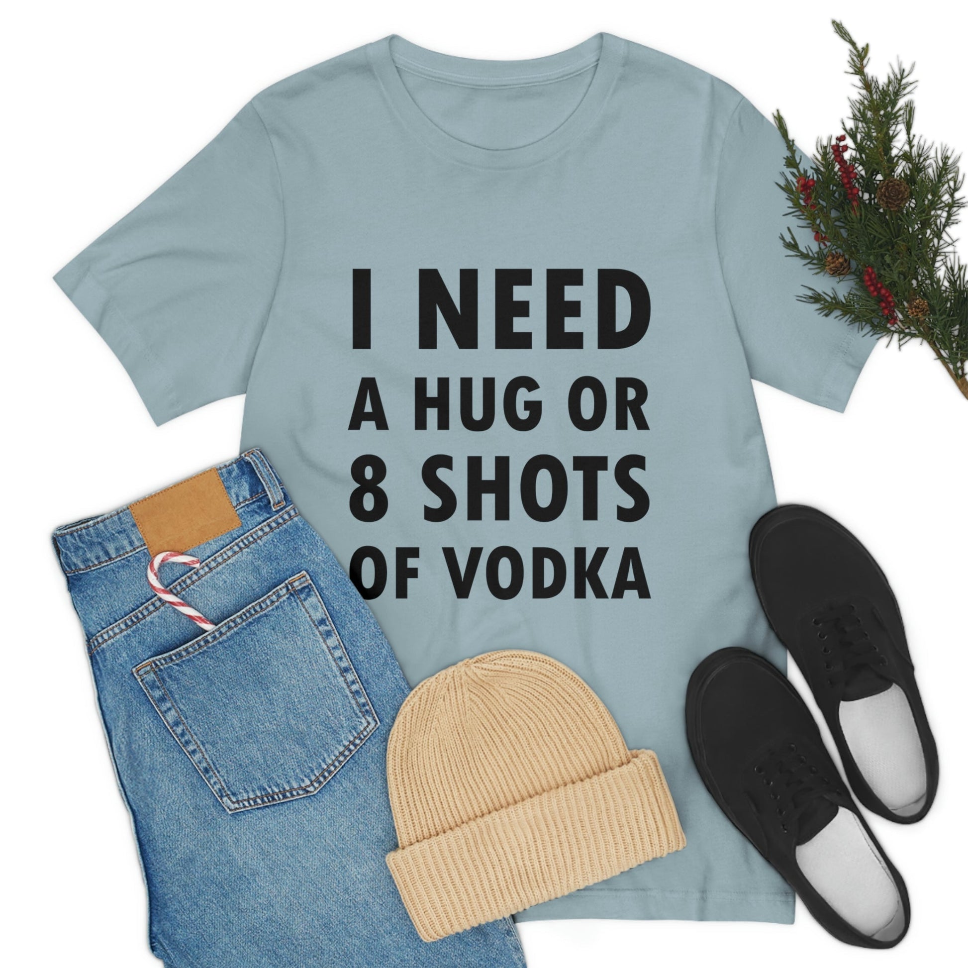 I Need a Hug or 8 Shorts of Vodka Bar Lovers Slogans Unisex Jersey Short Sleeve T-Shirt Ichaku [Perfect Gifts Selection]