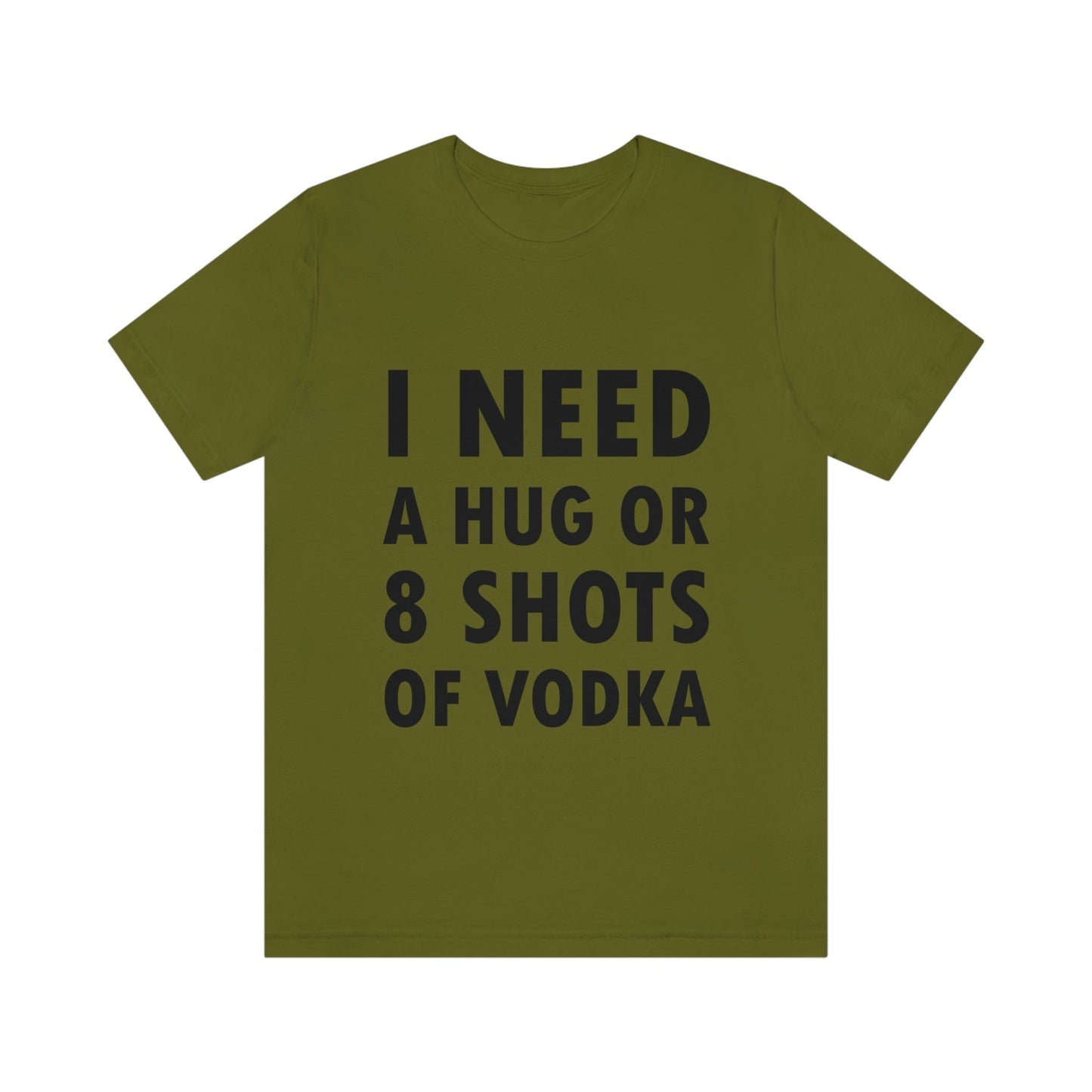 I Need a Hug or 8 Shorts of Vodka Bar Lovers Slogans Unisex Jersey Short Sleeve T-Shirt Ichaku [Perfect Gifts Selection]