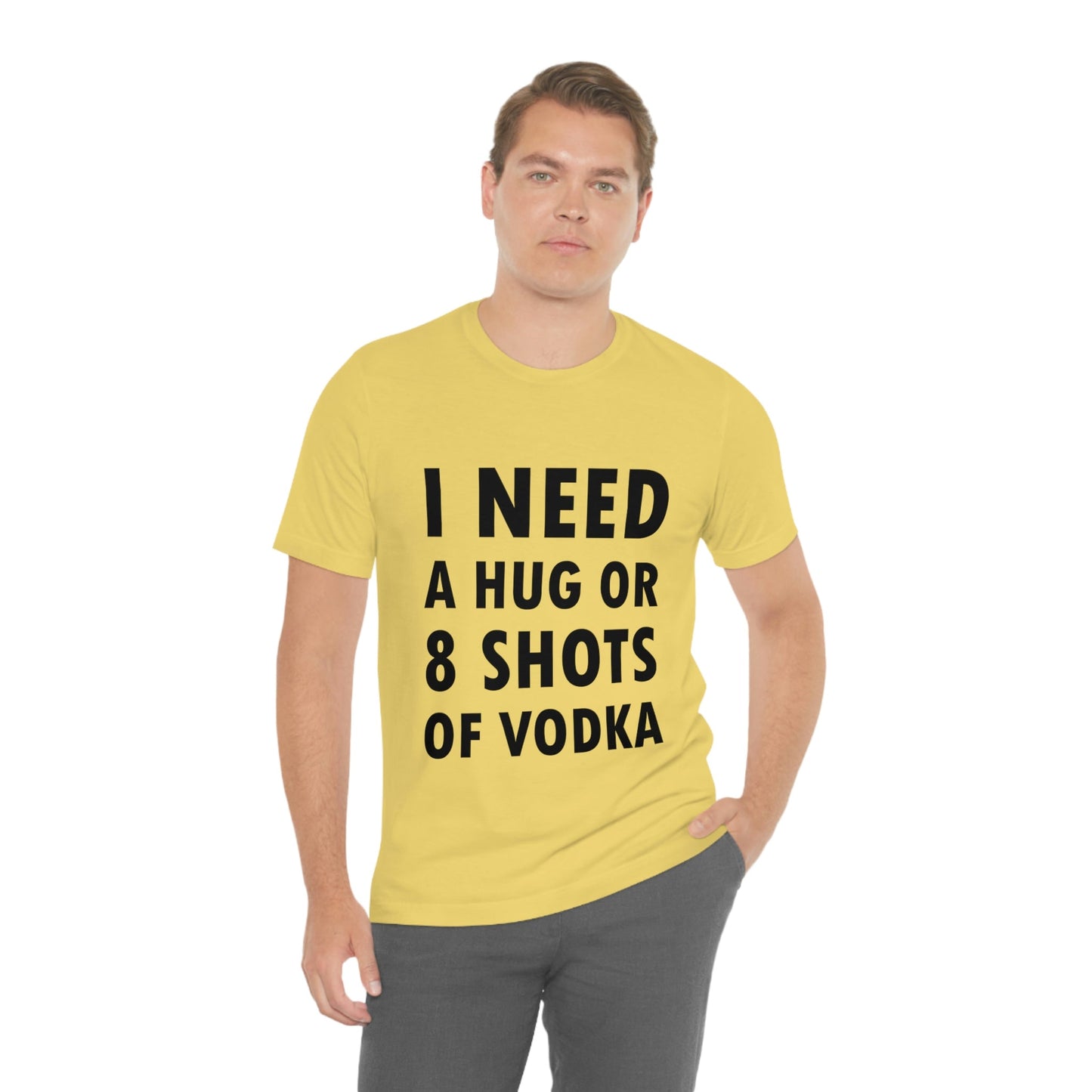 I Need a Hug or 8 Shorts of Vodka Bar Lovers Slogans Unisex Jersey Short Sleeve T-Shirt Ichaku [Perfect Gifts Selection]