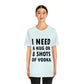 I Need a Hug or 8 Shorts of Vodka Bar Lovers Slogans Unisex Jersey Short Sleeve T-Shirt Ichaku [Perfect Gifts Selection]