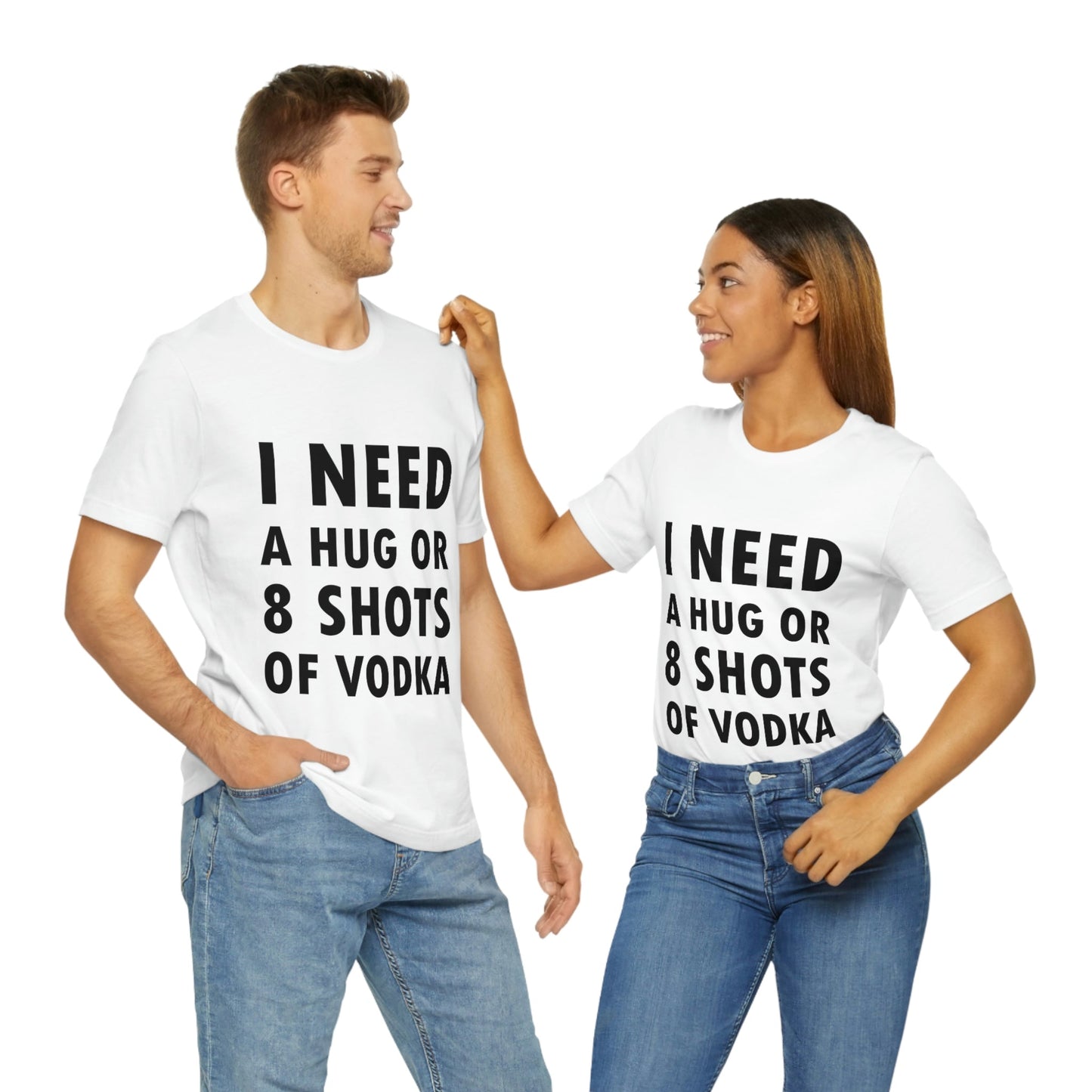 I Need a Hug or 8 Shorts of Vodka Bar Lovers Slogans Unisex Jersey Short Sleeve T-Shirt Ichaku [Perfect Gifts Selection]