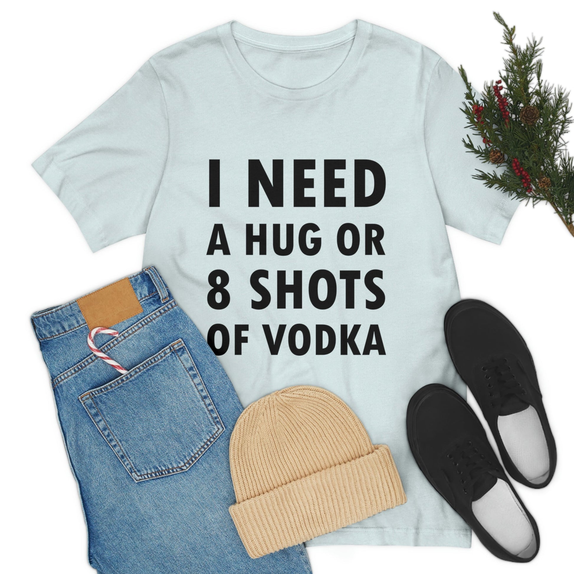 I Need a Hug or 8 Shorts of Vodka Bar Lovers Slogans Unisex Jersey Short Sleeve T-Shirt Ichaku [Perfect Gifts Selection]