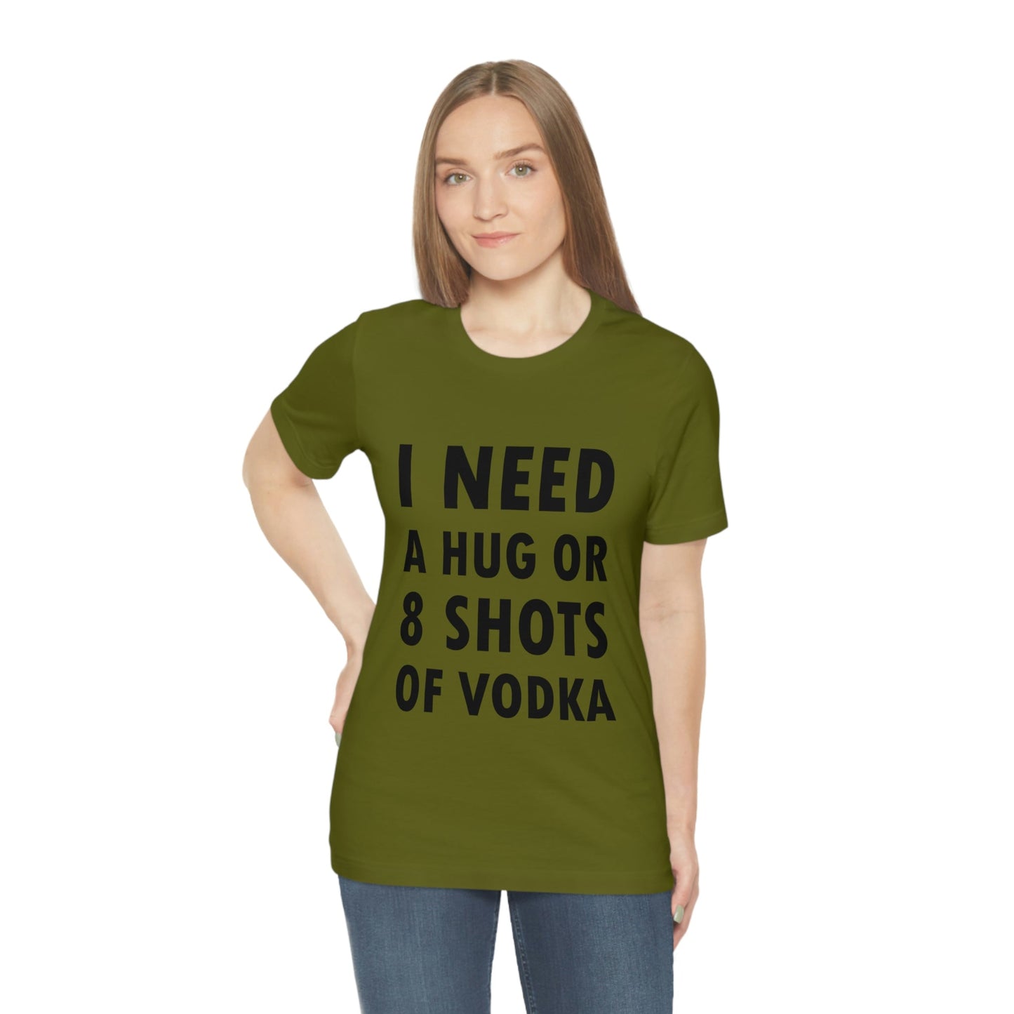 I Need a Hug or 8 Shorts of Vodka Bar Lovers Slogans Unisex Jersey Short Sleeve T-Shirt Ichaku [Perfect Gifts Selection]