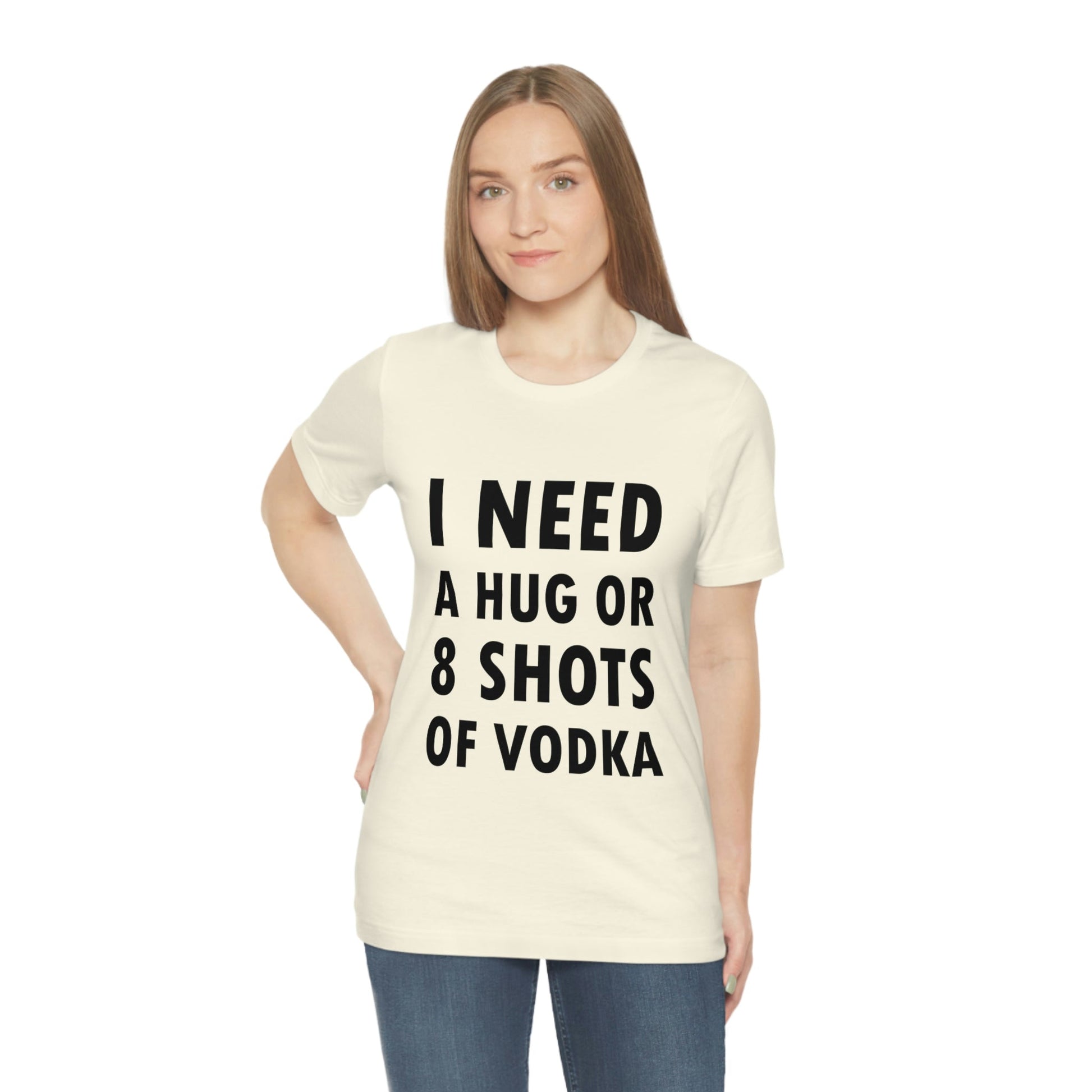 I Need a Hug or 8 Shorts of Vodka Bar Lovers Slogans Unisex Jersey Short Sleeve T-Shirt Ichaku [Perfect Gifts Selection]