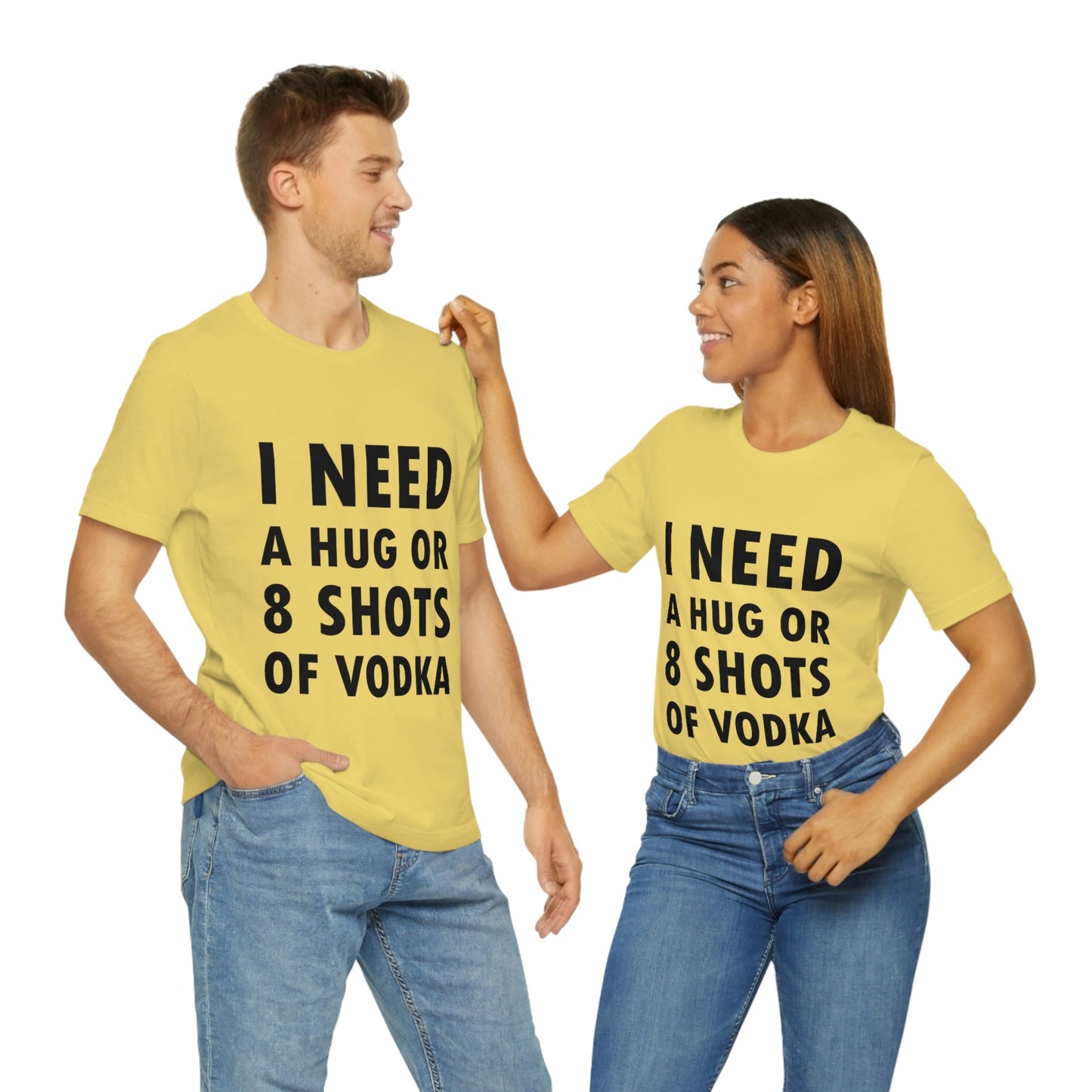 I Need a Hug or 8 Shorts of Vodka Bar Lovers Slogans Unisex Jersey Short Sleeve T-Shirt Ichaku [Perfect Gifts Selection]