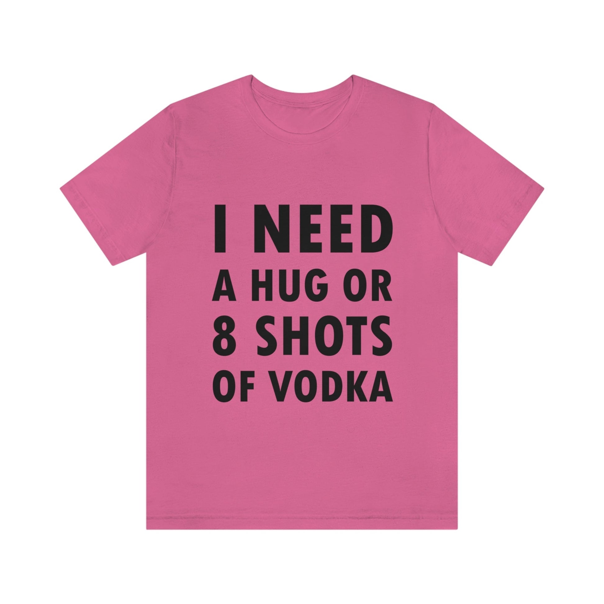 I Need a Hug or 8 Shorts of Vodka Bar Lovers Slogans Unisex Jersey Short Sleeve T-Shirt Ichaku [Perfect Gifts Selection]