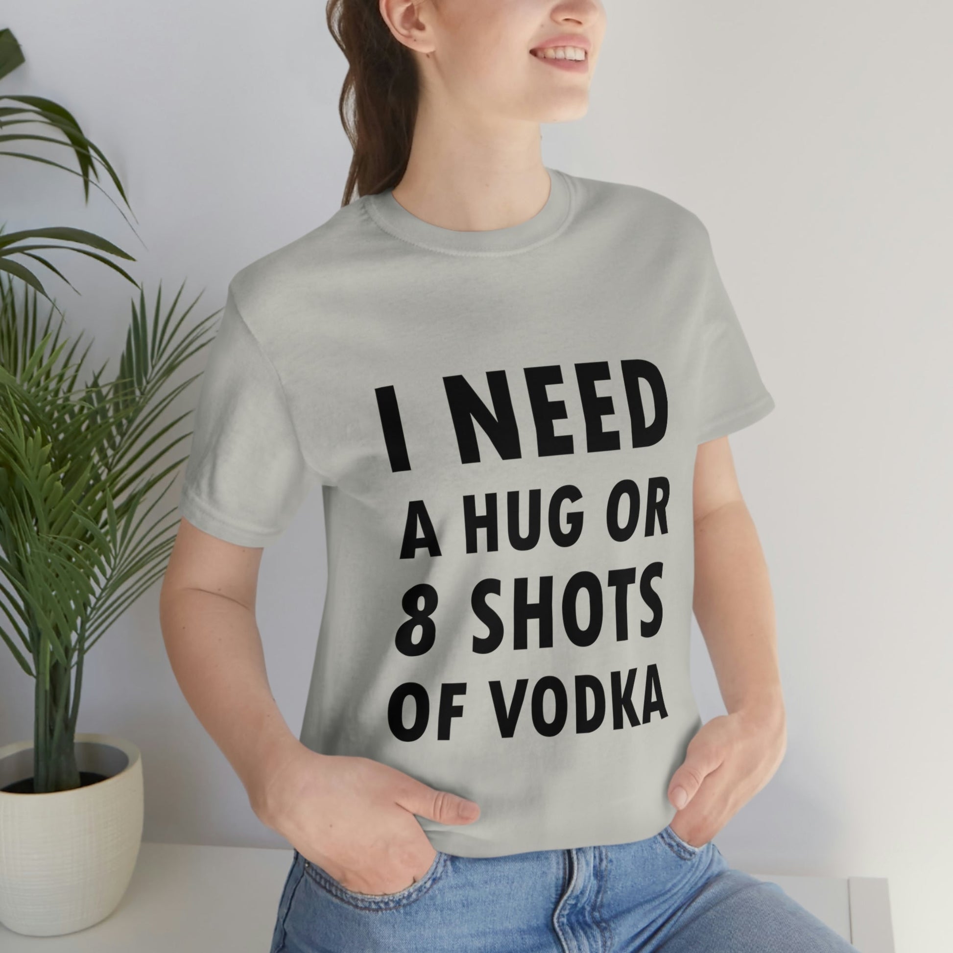 I Need a Hug or 8 Shorts of Vodka Bar Lovers Slogans Unisex Jersey Short Sleeve T-Shirt Ichaku [Perfect Gifts Selection]