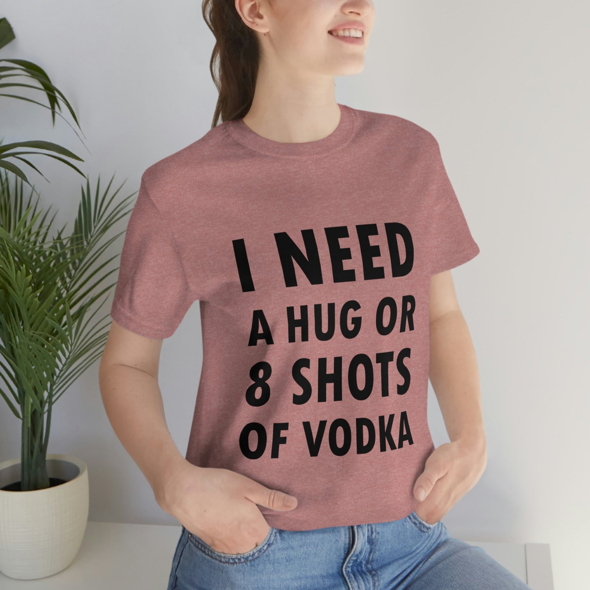 I Need a Hug or 8 Shorts of Vodka Bar Lovers Slogans Unisex Jersey Short Sleeve T-Shirt Ichaku [Perfect Gifts Selection]