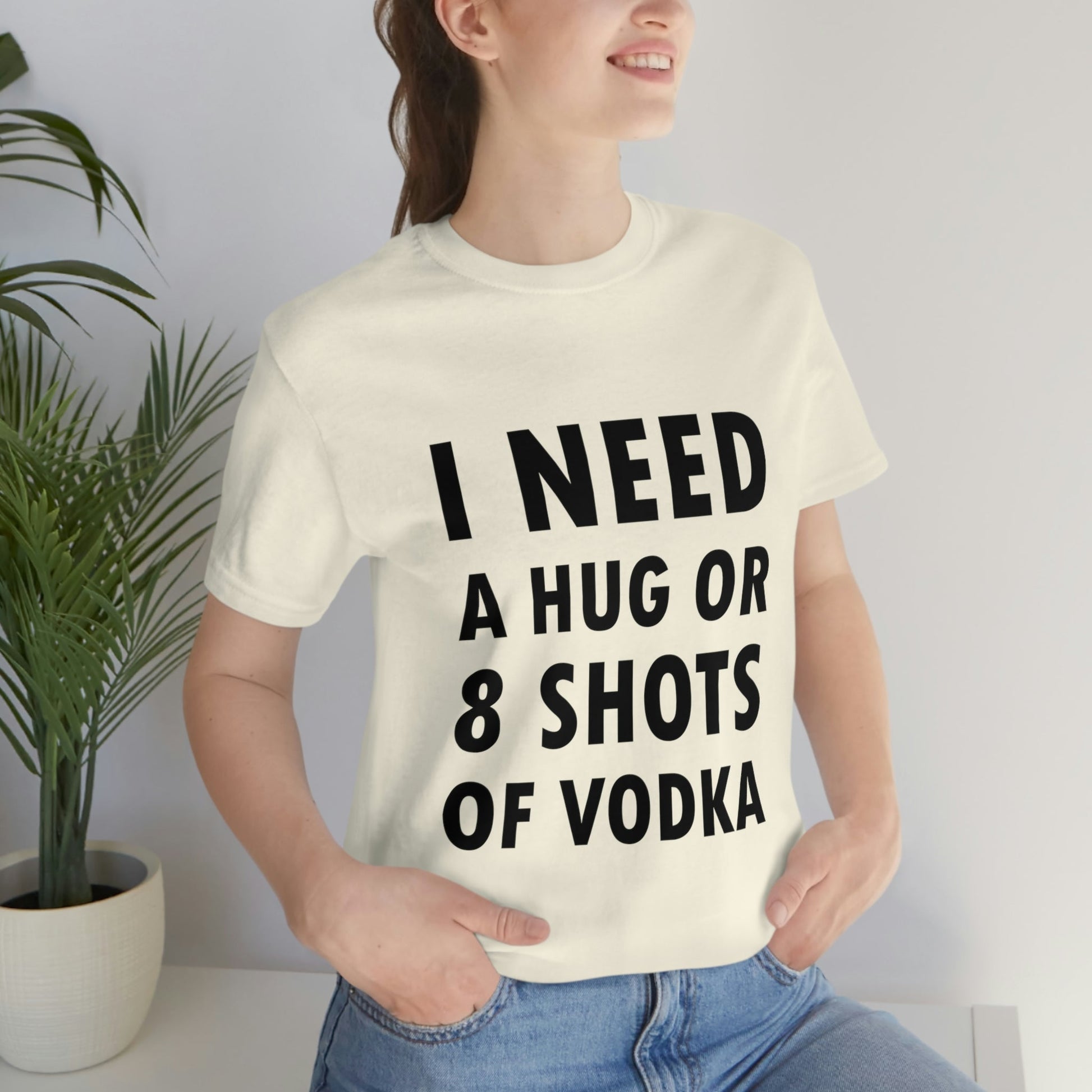 I Need a Hug or 8 Shorts of Vodka Bar Lovers Slogans Unisex Jersey Short Sleeve T-Shirt Ichaku [Perfect Gifts Selection]