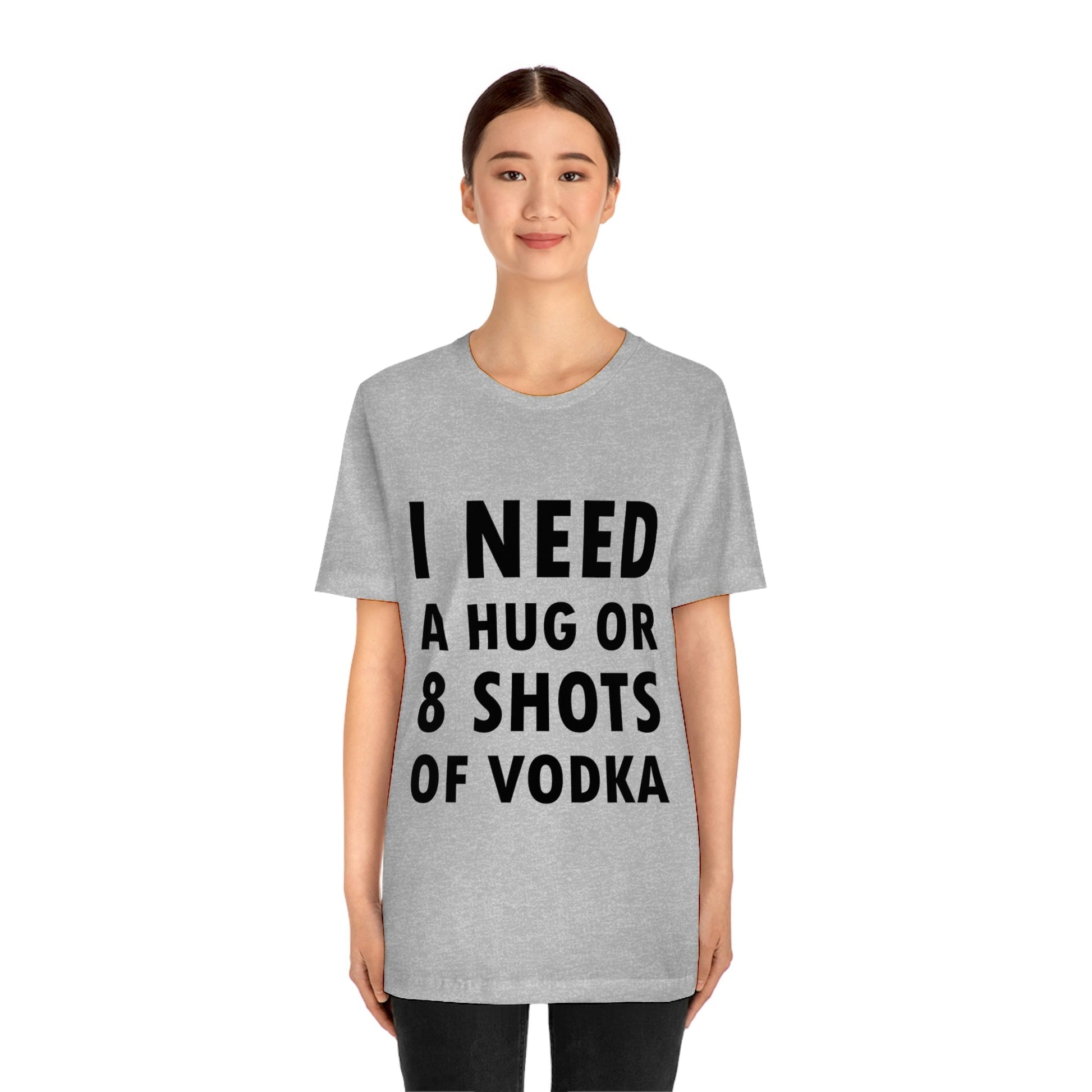 I Need a Hug or 8 Shorts of Vodka Bar Lovers Slogans Unisex Jersey Short Sleeve T-Shirt Ichaku [Perfect Gifts Selection]